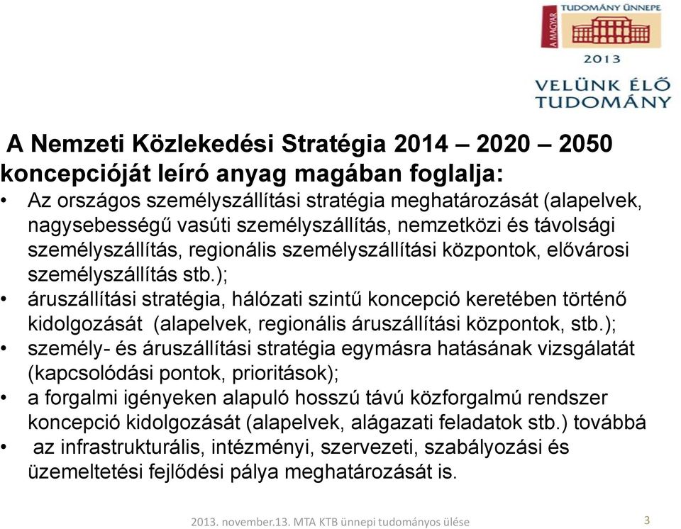 ); áruszállítási stratégia, hálózati szintű koncepció keretében történő kidolgozását (alapelvek, regionális áruszállítási központok, stb.