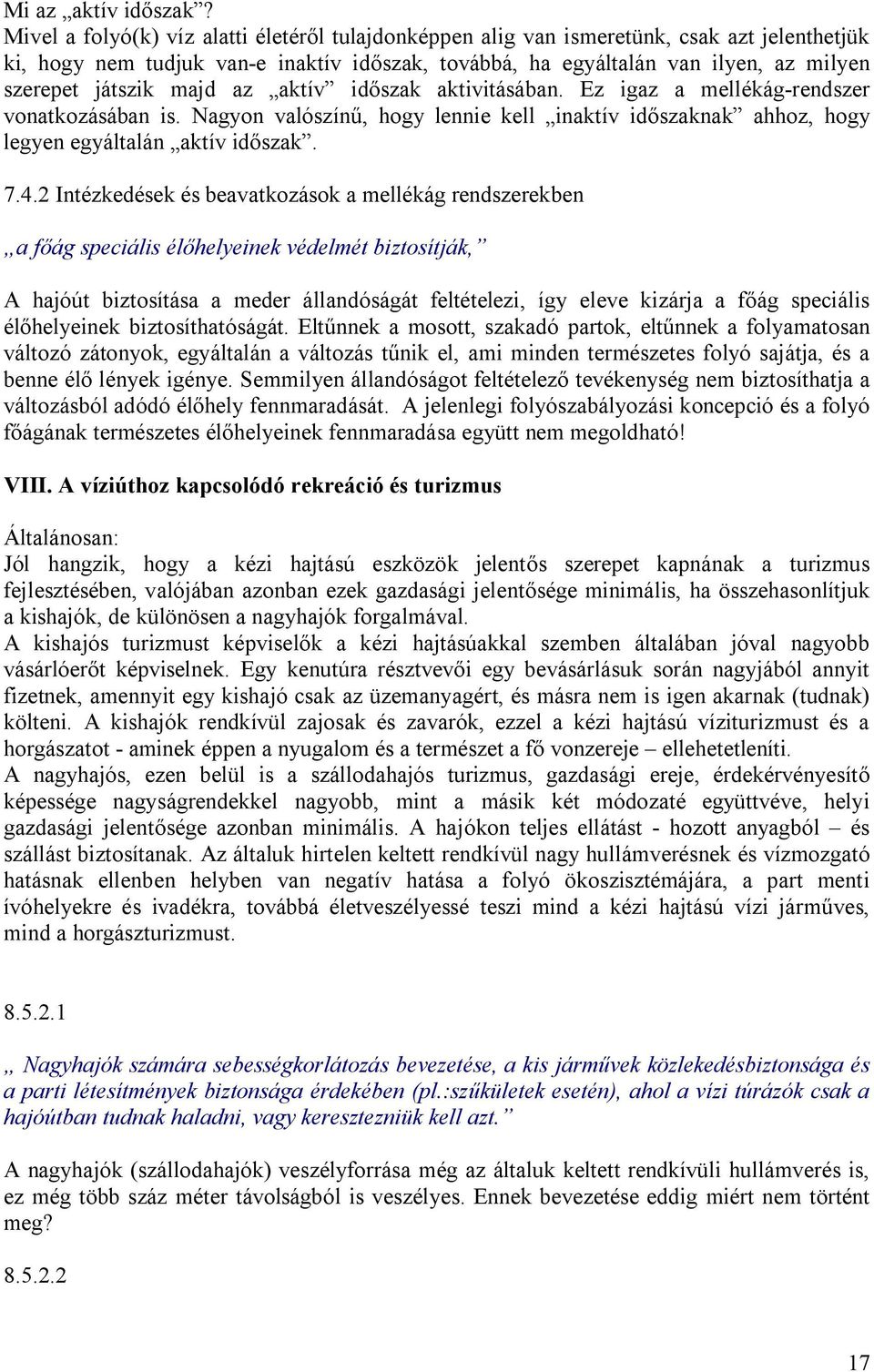 majd az aktív időszak aktivitásában. Ez igaz a mellékág-rendszer vonatkozásában is. Nagyon valószínű, hogy lennie kell inaktív időszaknak ahhoz, hogy legyen egyáltalán aktív időszak. 7.4.