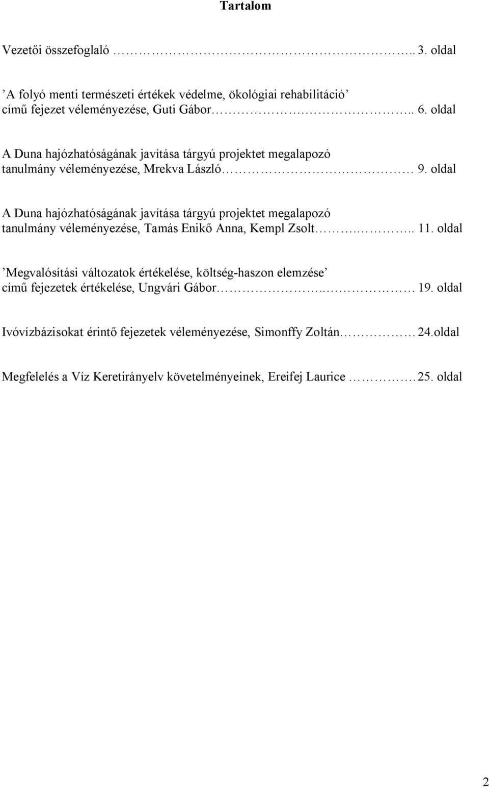 oldal A Duna hajózhatóságának javítása tárgyú projektet megalapozó tanulmány véleményezése, Tamás Enikő Anna, Kempl Zsolt... 11.