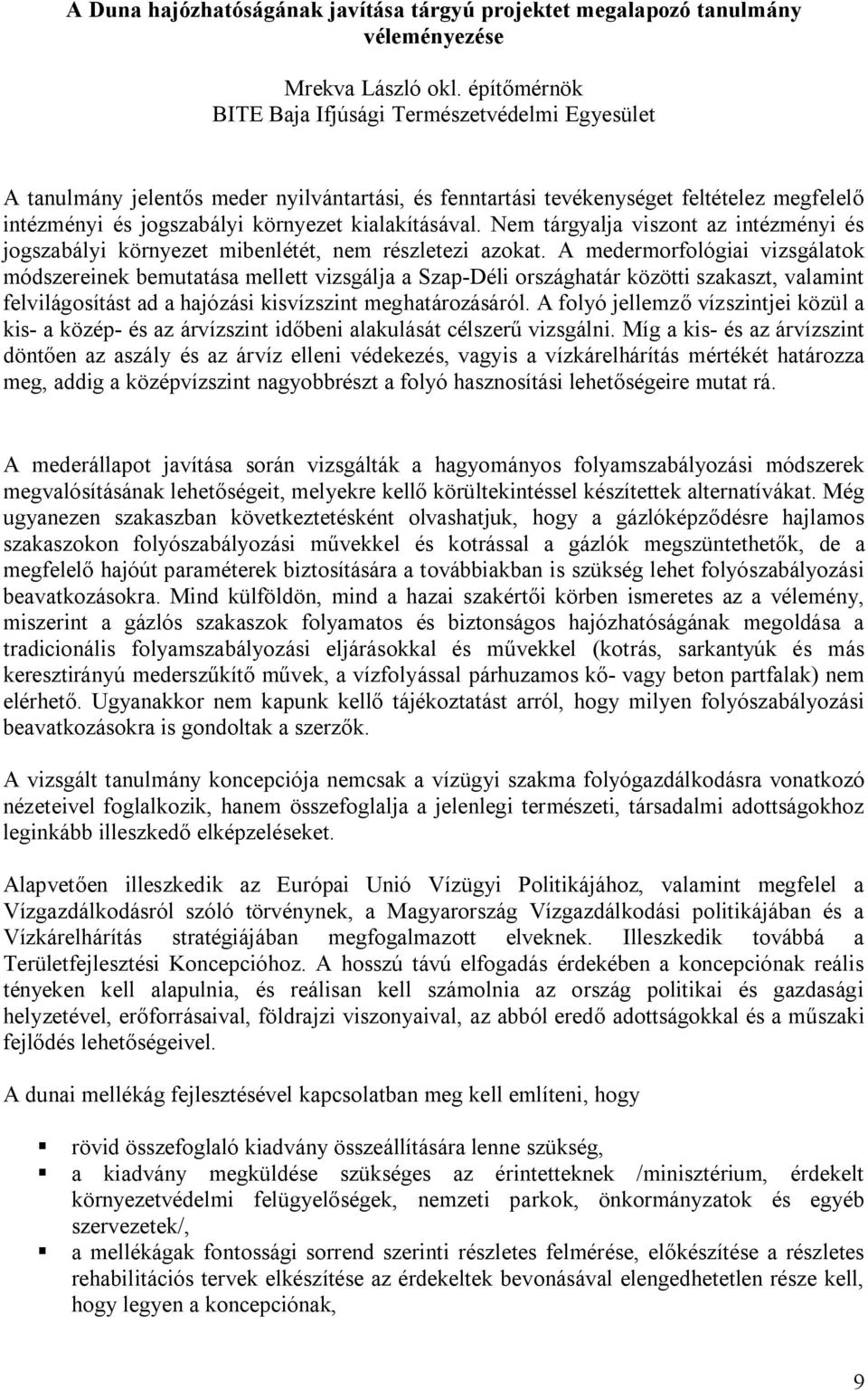 kialakításával. Nem tárgyalja viszont az intézményi és jogszabályi környezet mibenlétét, nem részletezi azokat.