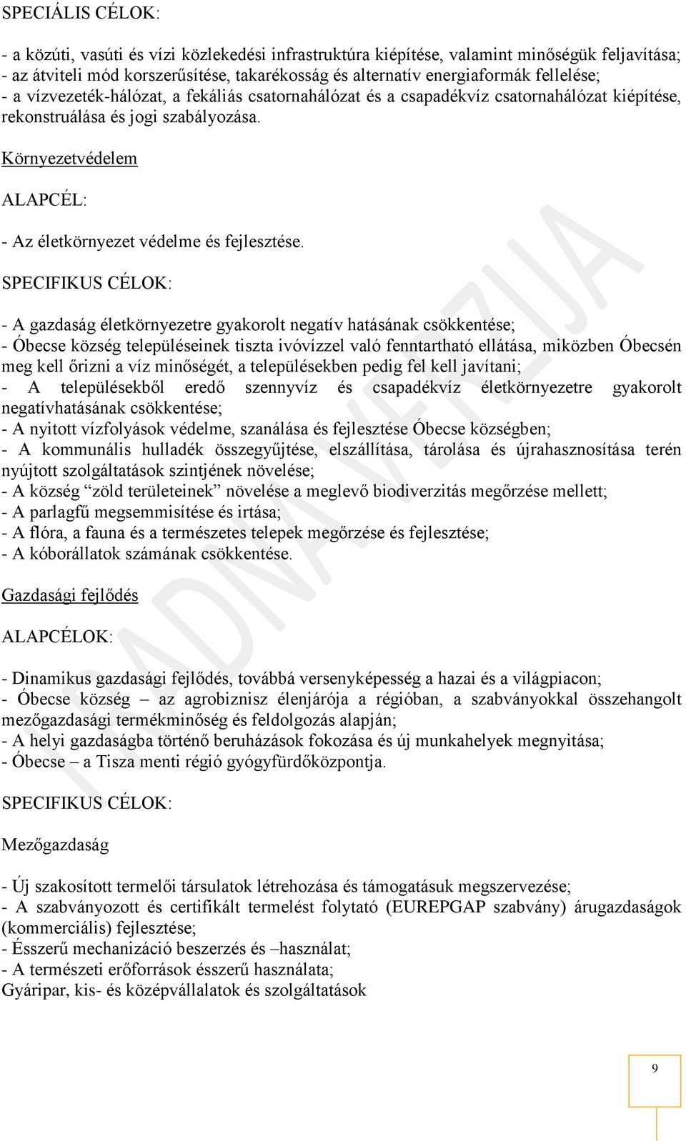 SPECIFIKUS CÉLOK: - A gazdaság életkörnyezetre gyakorolt negatív hatásának csökkentése; - Óbecse község településeinek tiszta ivóvízzel való fenntartható ellátása, miközben Óbecsén meg kell őrizni a