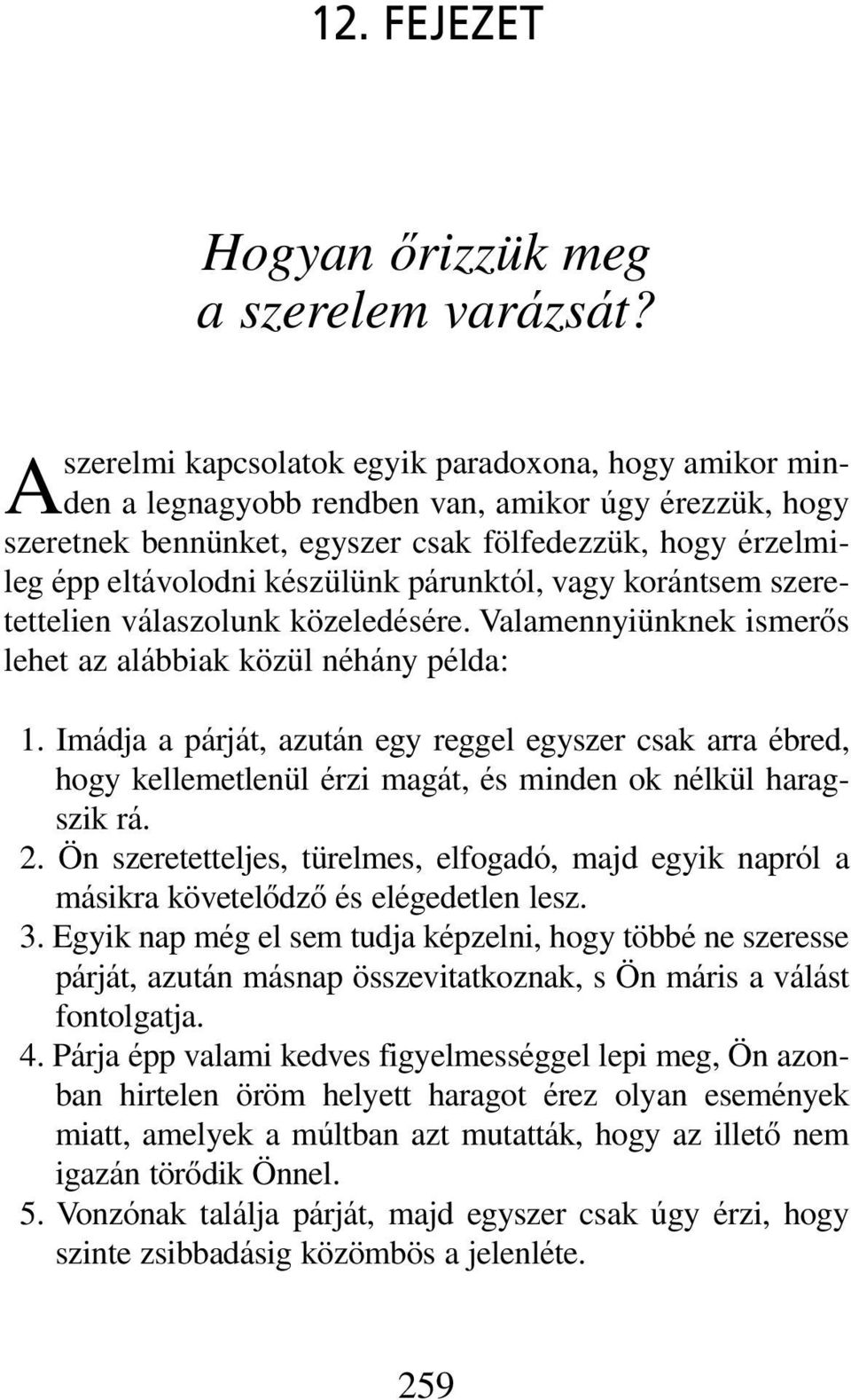 párunktól, vagy korántsem szeretettelien válaszolunk közeledésére. Valamennyiünknek ismerôs lehet az alábbiak közül néhány példa: 01.