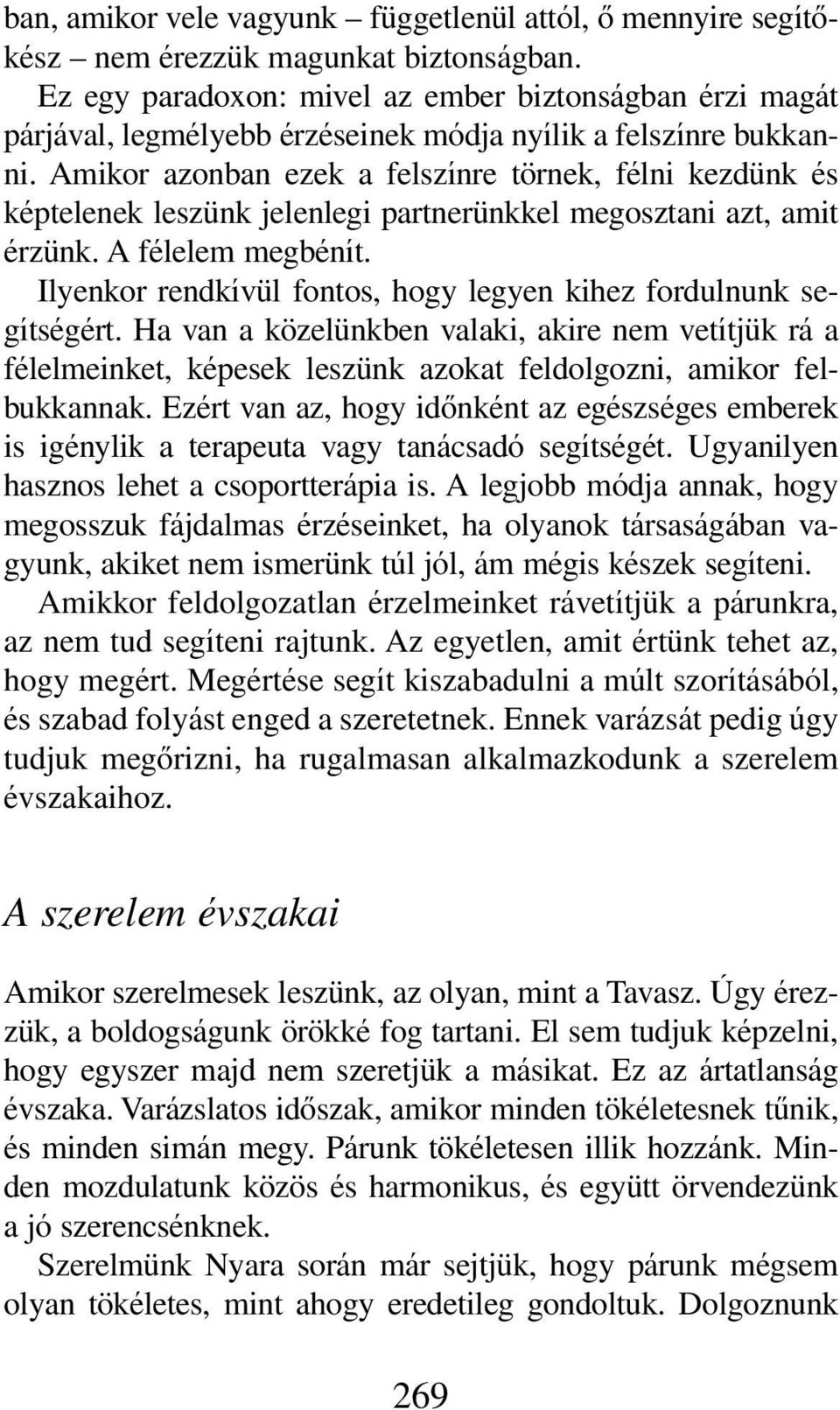 Amikor azonban ezek a felszínre törnek, félni kezdünk és képtelenek leszünk jelenlegi partnerünkkel megosztani azt, amit érzünk. A félelem megbénít.