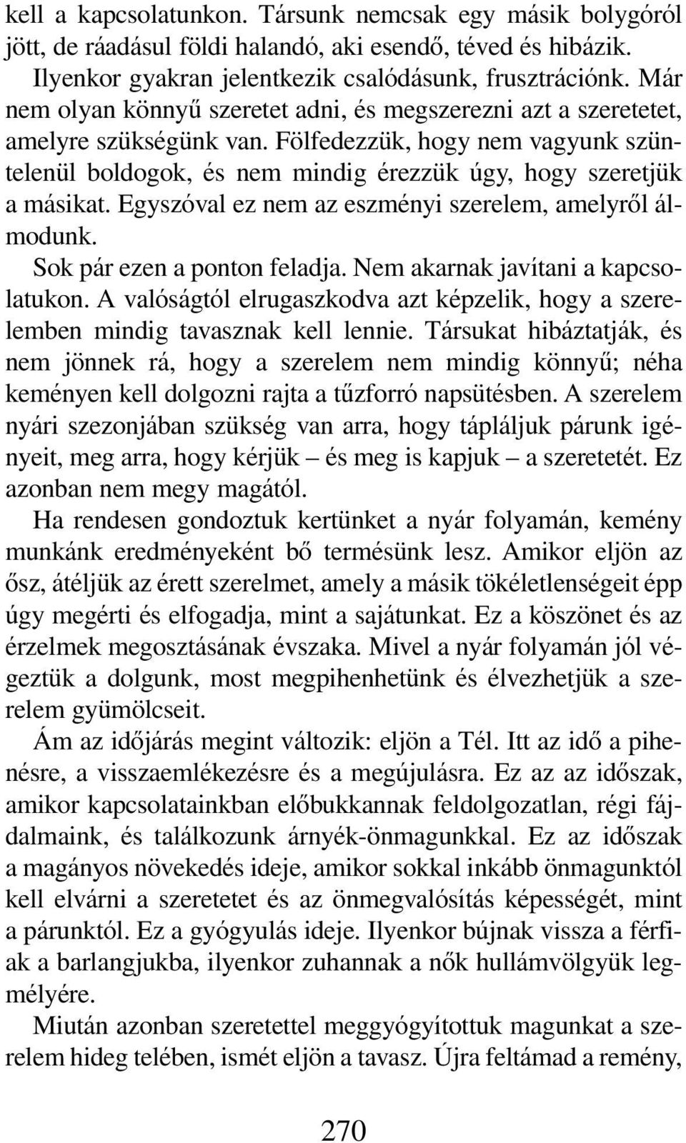 Egyszóval ez nem az eszményi szerelem, amelyrôl álmodunk. Sok pár ezen a ponton feladja. Nem akarnak javítani a kapcsolatukon.