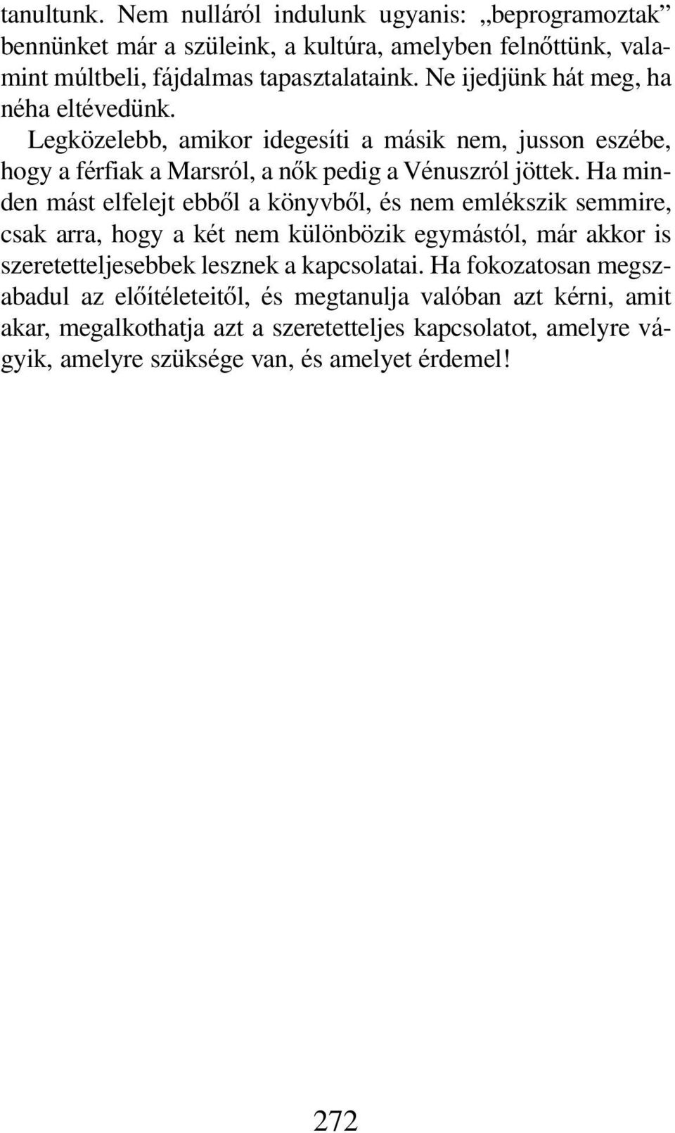 Ha minden mást elfelejt ebbôl a könyvbôl, és nem emlékszik semmire, csak arra, hogy a két nem különbözik egymástól, már akkor is szeretetteljesebbek lesznek a kapcsolatai.