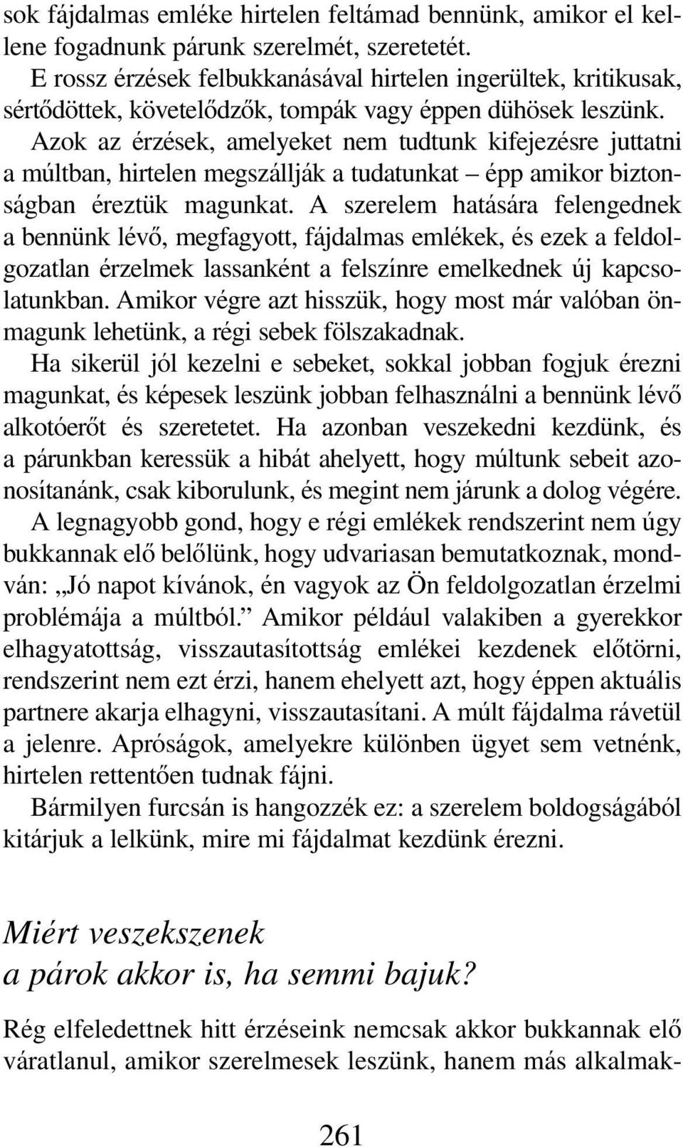 Azok az érzések, amelyeket nem tudtunk kifejezésre juttatni a múltban, hirtelen megszállják a tudatunkat épp amikor biztonságban éreztük magunkat.