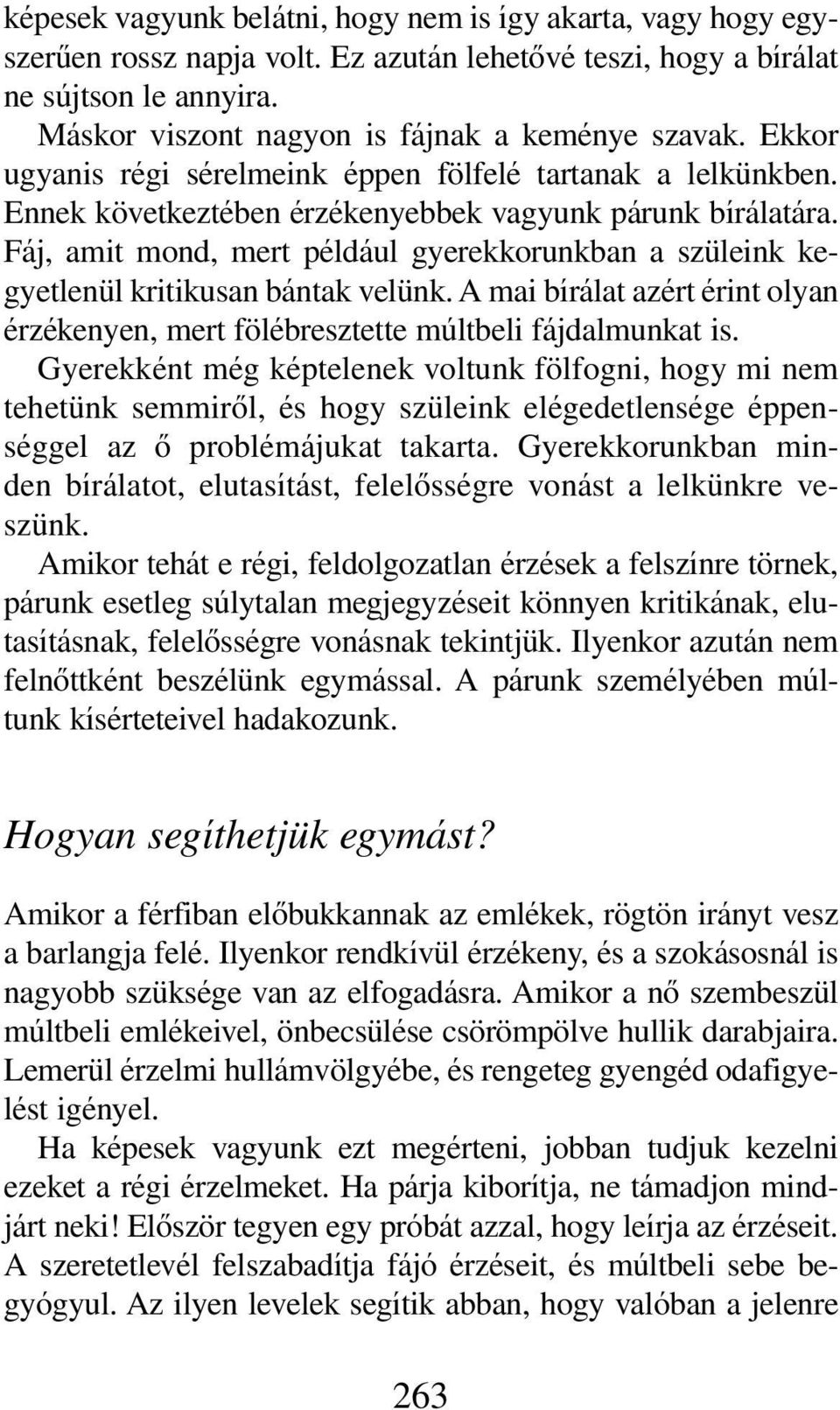 Fáj, amit mond, mert például gyerekkorunkban a szüleink kegyetlenül kritikusan bántak velünk. A mai bírálat azért érint olyan érzékenyen, mert fölébresztette múltbeli fájdalmunkat is.