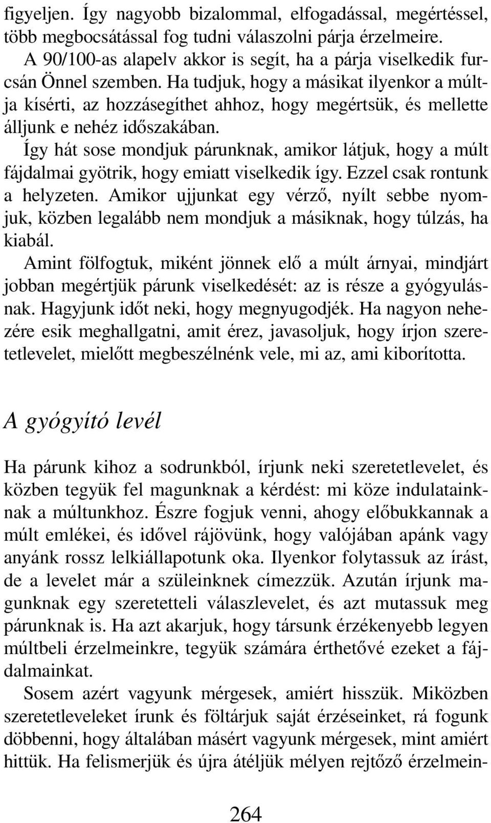 Ha tudjuk, hogy a másikat ilyenkor a múltja kísérti, az hozzásegíthet ahhoz, hogy megértsük, és mellette álljunk e nehéz idôszakában.