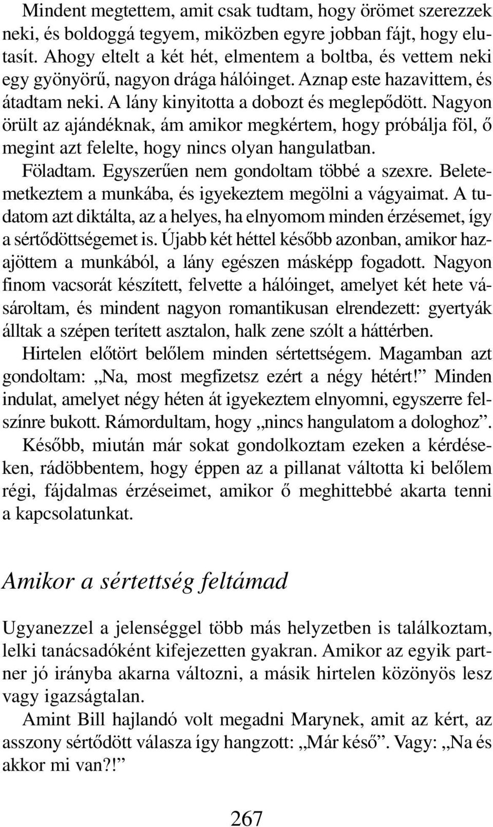 Nagyon örült az ajándéknak, ám amikor megkértem, hogy próbálja föl, ô megint azt felelte, hogy nincs olyan hangulatban. Föladtam. Egyszerûen nem gondoltam többé a szexre.