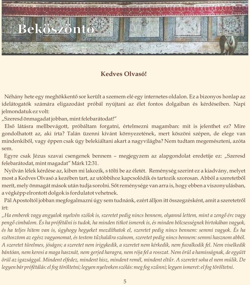 Első látásra mellbevágott, próbáltam forgatni, értelmezni magamban: mit is jelenthet ez? Mire gondolhatott az, aki írta?