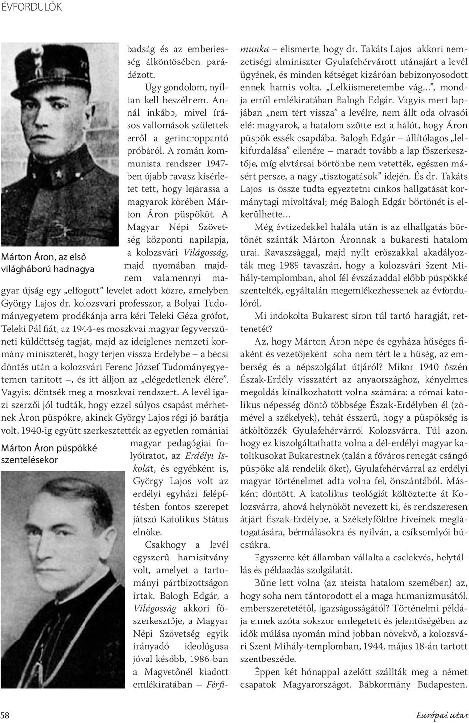 A román kommunista rendszer 1947- ben újabb ravasz kísérletet tett, hogy lejárassa a magyarok körében Márton Áron püspököt.