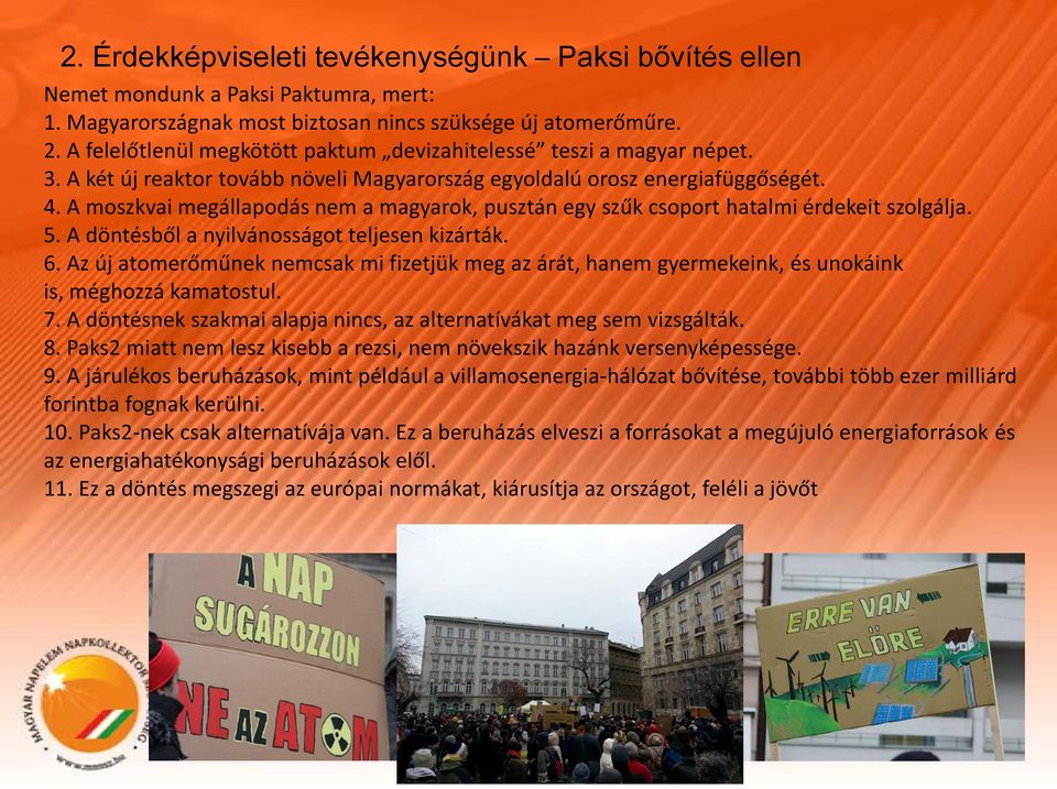 A moszkvai megállapodás nem a magyarok, pusztán egy szűk csoport hatalmi érdekeit szolgálja. 5. A döntésből a nyilvánosságot teljesen kizárták. 6.