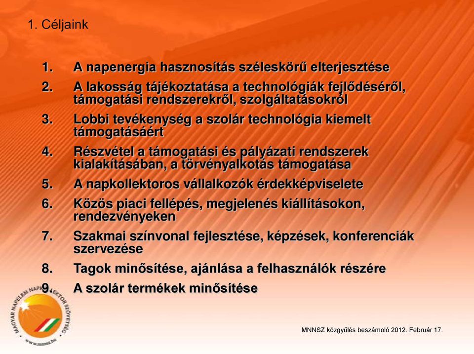 Lobbi tevékenység a szolár technológia kiemelt támogatásáért 4. Részvétel a támogatási és pályázati rendszerek kialakításában, a törvényalkotás támogatása 5.