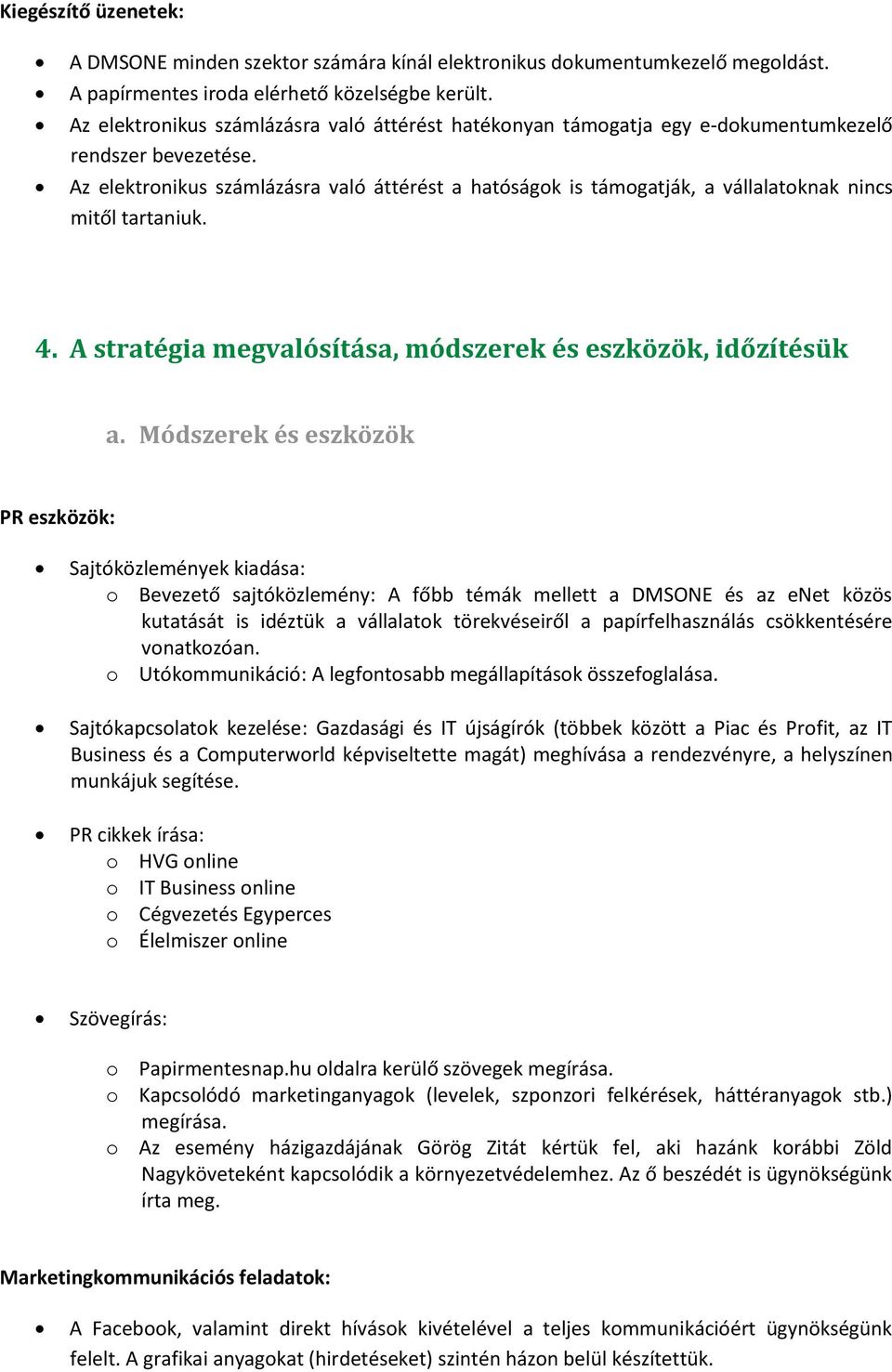 Az elektronikus számlázásra való áttérést a hatóságok is támogatják, a vállalatoknak nincs mitől tartaniuk. 4. A stratégia megvalósítása, módszerek és eszközök, időzítésük a.