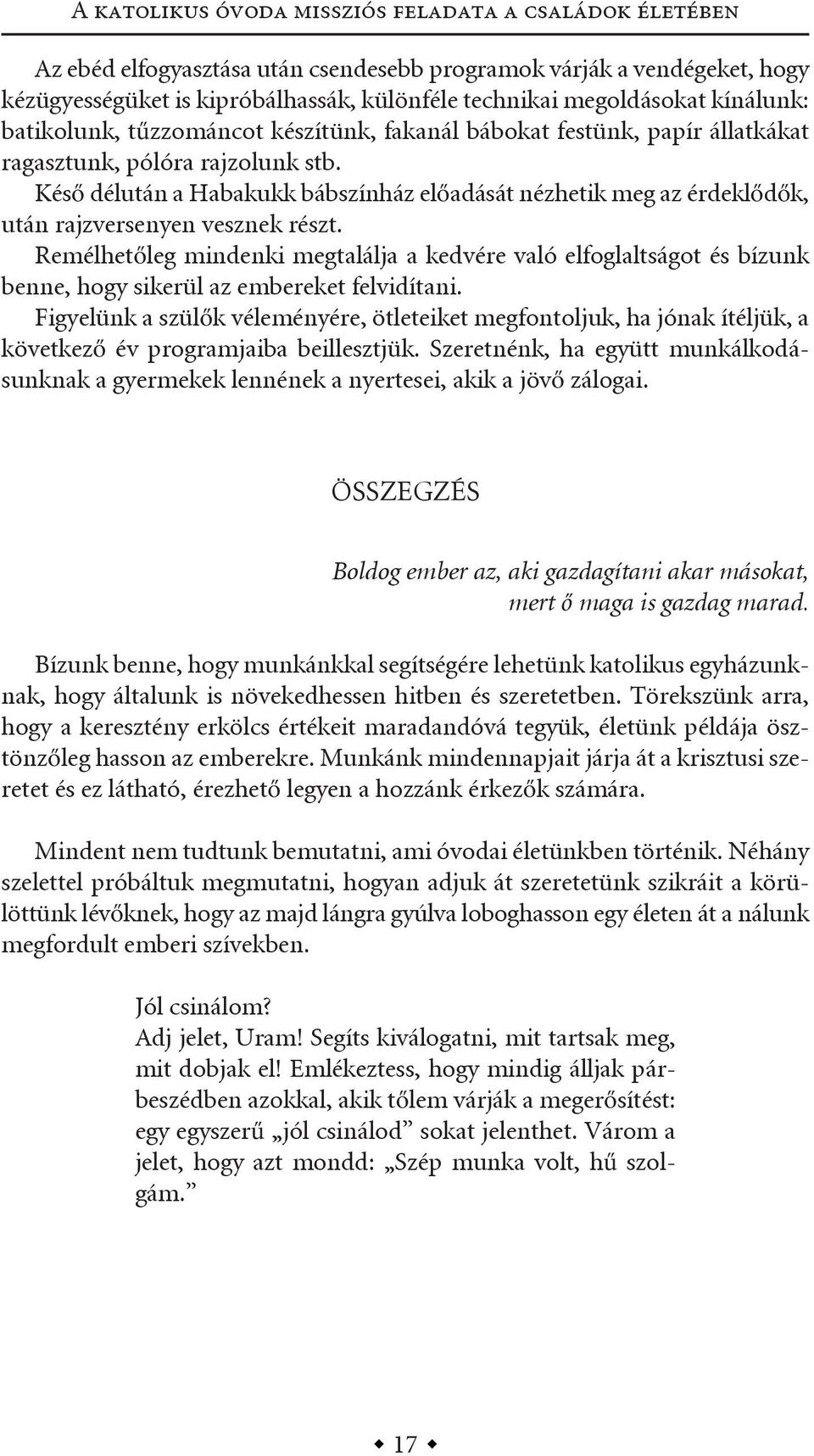 késő délután a habakukk bábszínház előadását nézhetik meg az érdeklődők, után rajzversenyen vesznek részt.