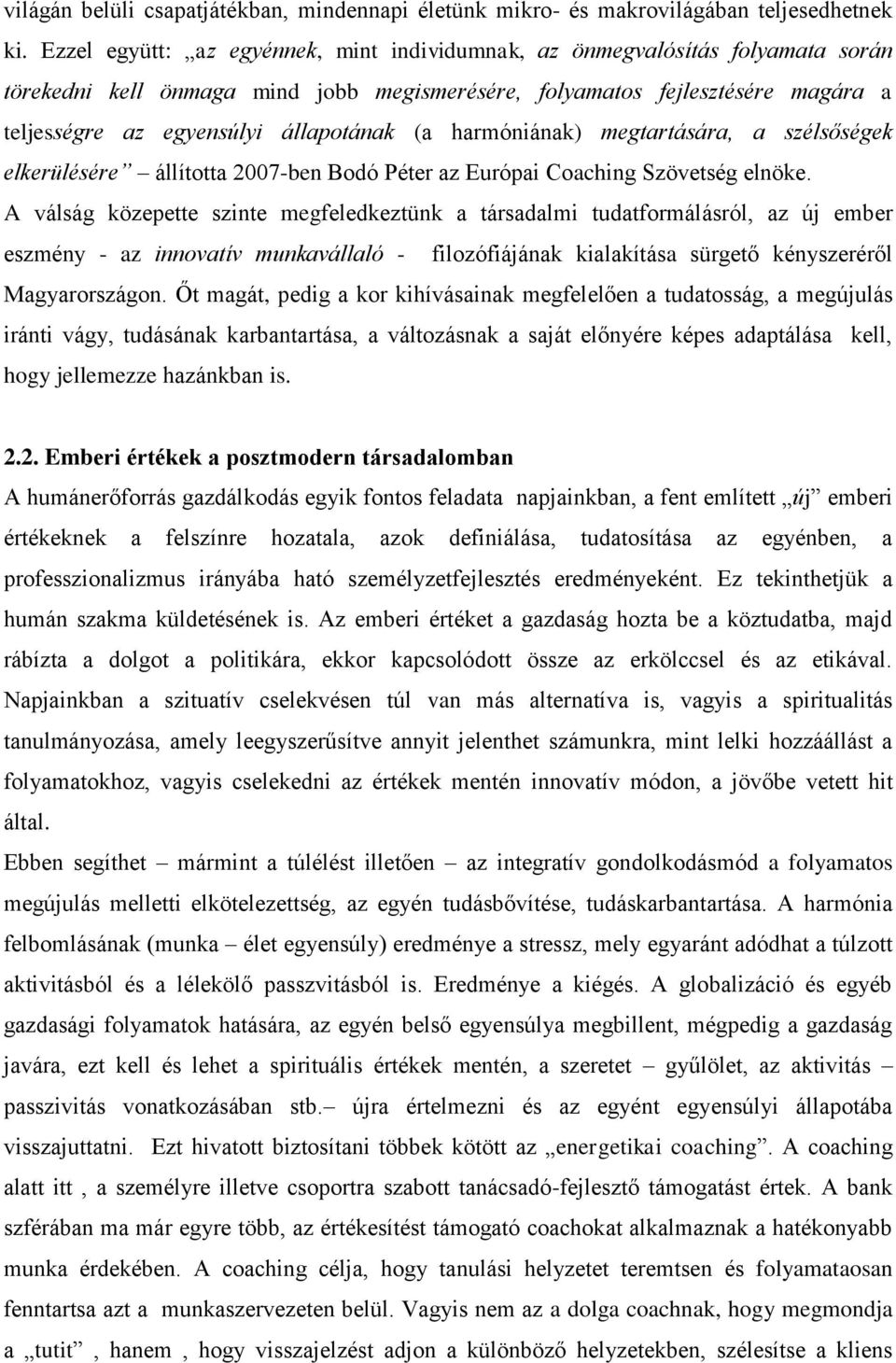 (a harmóniának) megtartására, a szélsőségek elkerülésére állította 2007-ben Bodó Péter az Európai Coaching Szövetség elnöke.