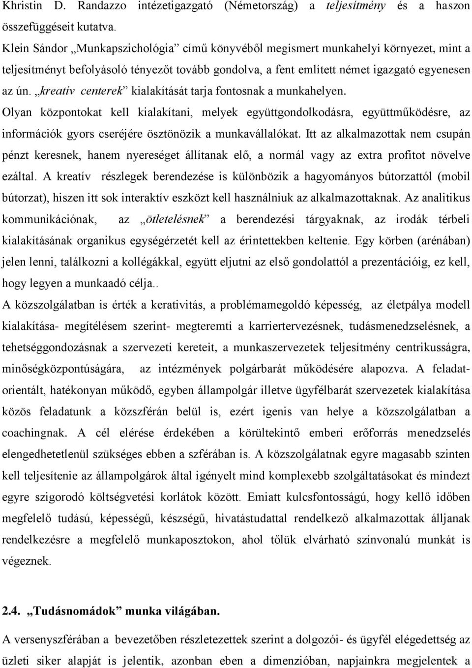 kreatív centerek kialakítását tarja fontosnak a munkahelyen.