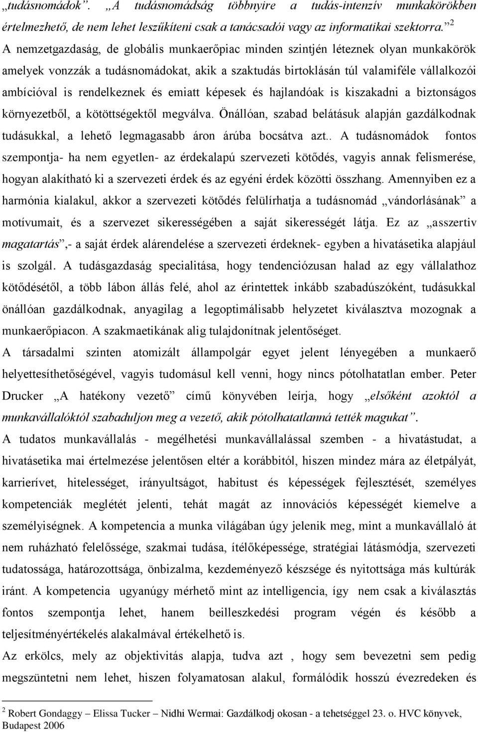 rendelkeznek és emiatt képesek és hajlandóak is kiszakadni a biztonságos környezetből, a kötöttségektől megválva.