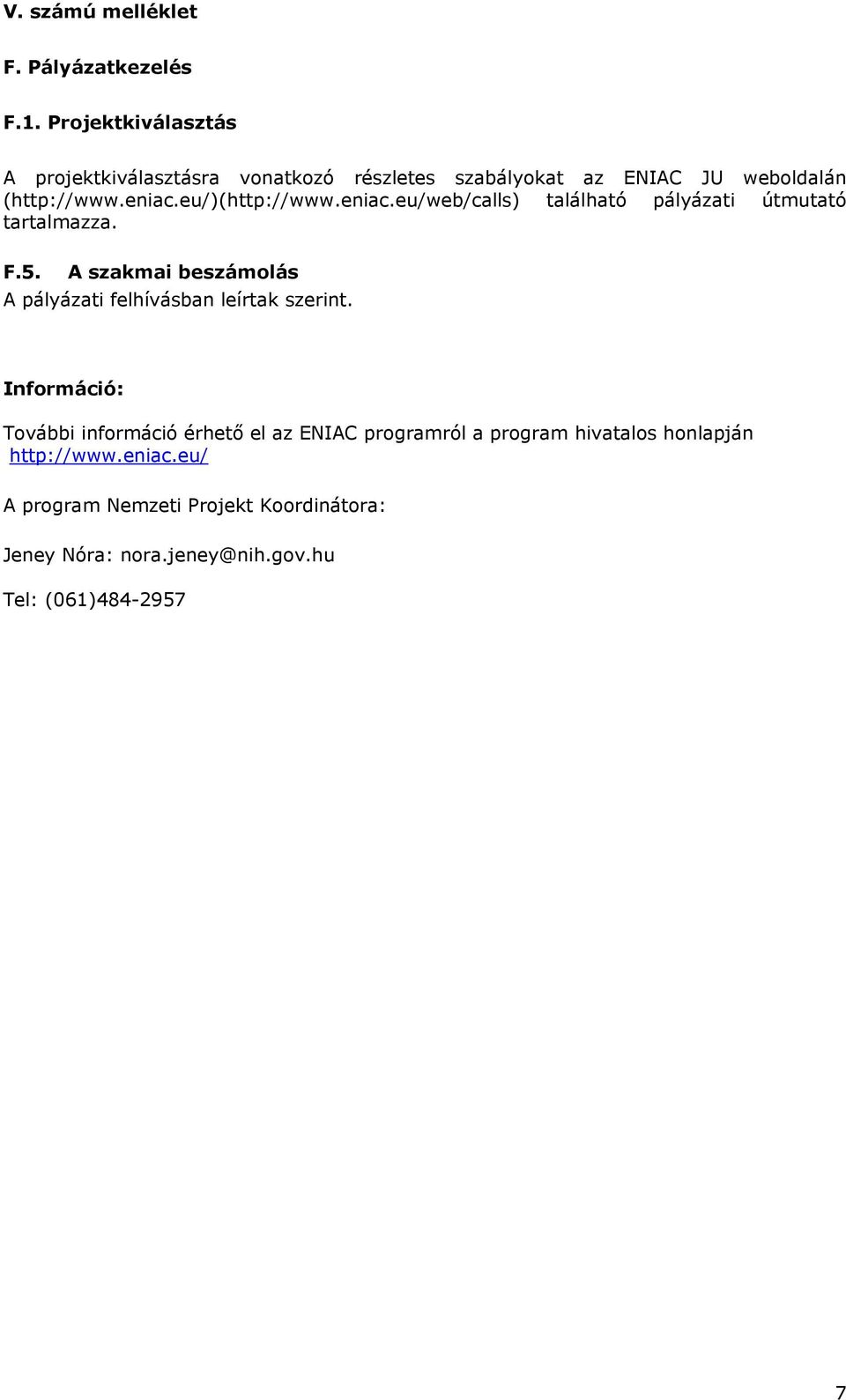 eniac.eu/)(http://www.eniac.eu/web/calls) található pályázati útmutató tartalmazza. F.5.