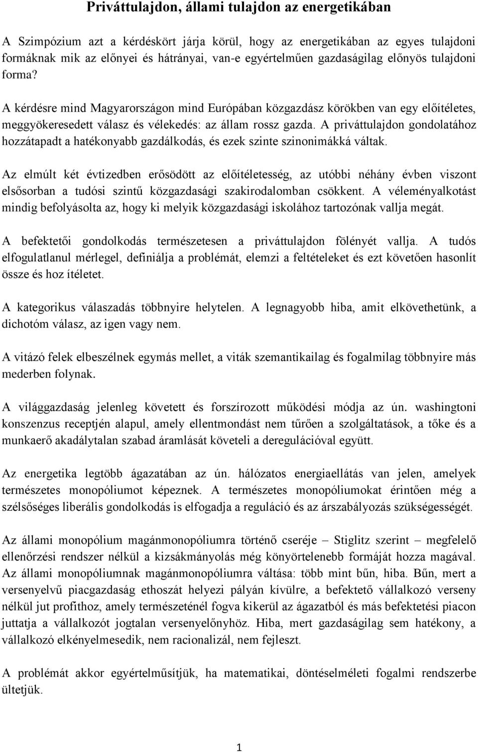 A priváttulajdon gondolatához hozzátapadt a hatékonyabb gazdálkodás, és ezek szinte szinonimákká váltak.