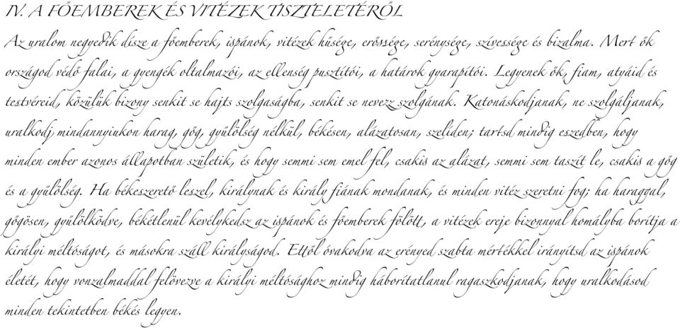 Legyenek ők, fiam, atyáid és testvéreid, közülük bizony senkit se hajts szolgaságba, senkit se nev%z szolgának.