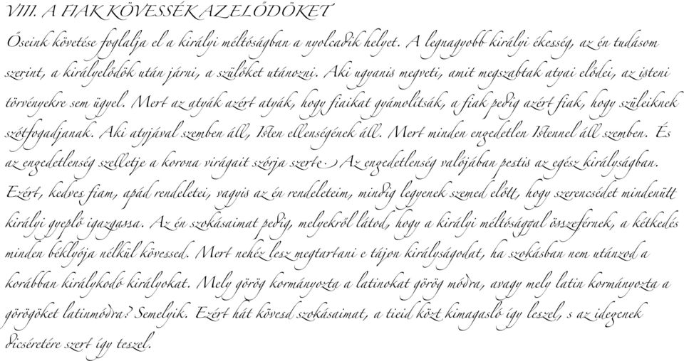 Me" az atyák azé" atyák, hogy fiaikat gyámolítsák, a fiak pe(g azé" fiak, hogy szüleiknek szótfogadjanak. Aki atyjával szemben áll, I#en ellenségének áll. Me" minden en)detlen I#ennel áll szemben.