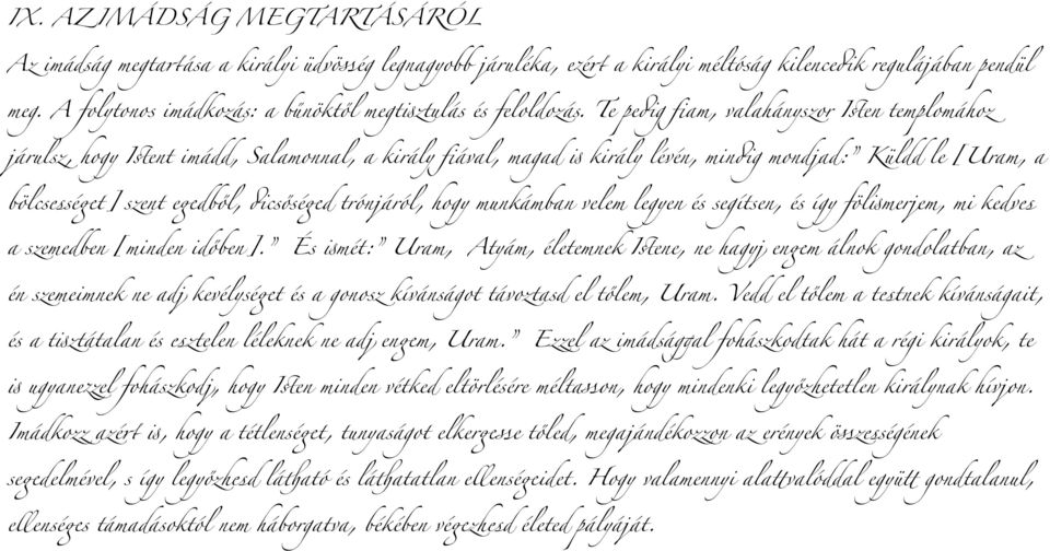 Te pe(g fiam, valahányszor I#en templomához járulsz, hogy I#ent imádd, Salamonnal, a király fiával, magad + király lévén, min(g mondjad: Küldd le [Uram, a bölcsessé)t] szent e)dből, (csősé)d