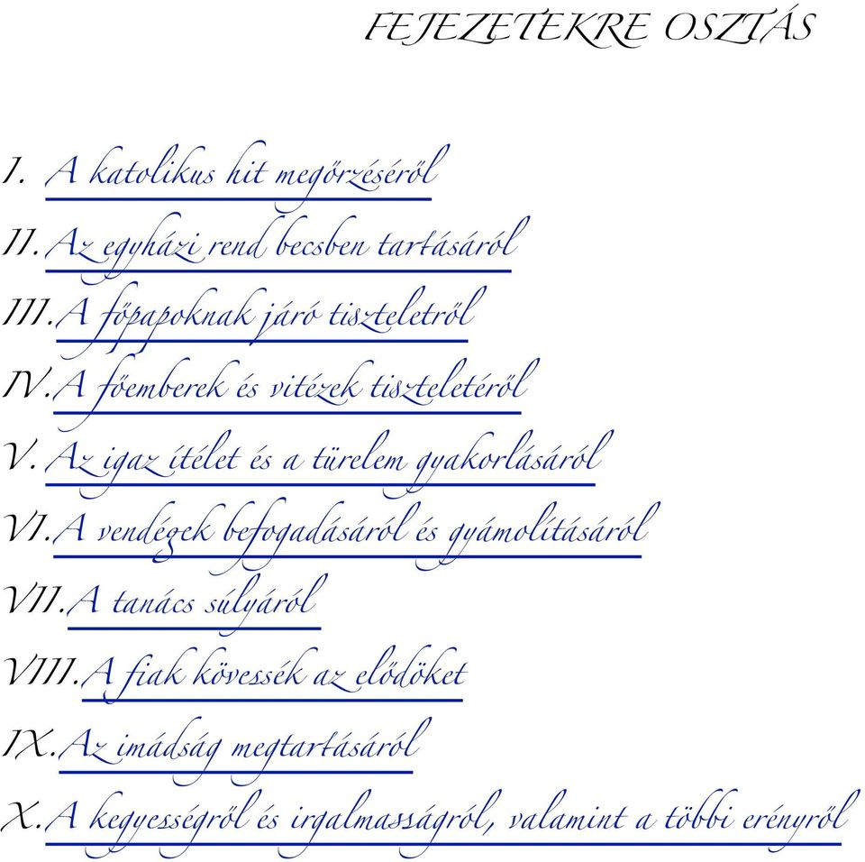 Az igaz ítélet és a türelem gyakorlásáról VI.A vendé)k befogadásáról és gyámolításáról VII.