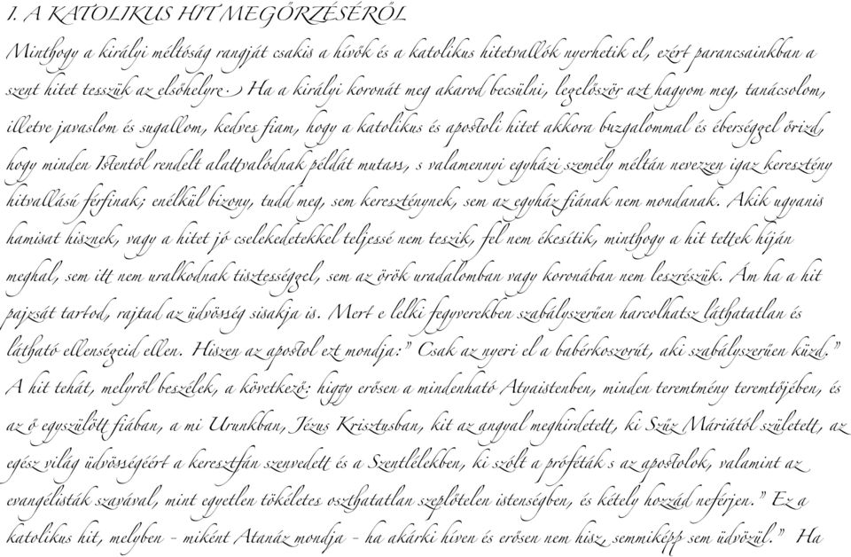 rendelt ala$valódnak példát mutass, s valamennyi egyházi személy méltán nev%zen igaz keresztény hitvallású férfinak; enélkül bizony, tudd meg, sem kereszténynek, sem az egyház fiának nem mondanak.