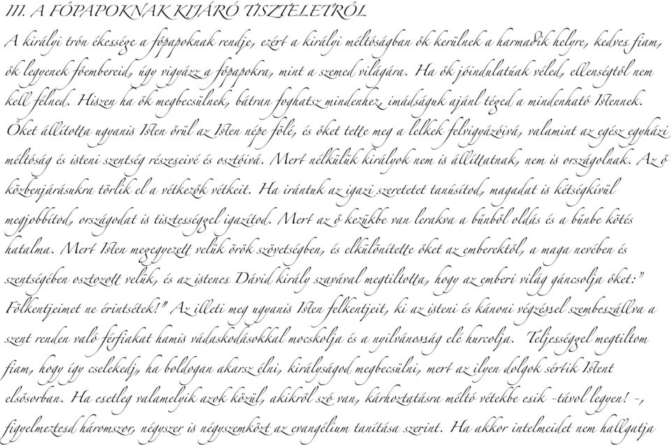 Őket állíto$a ugyan+ I#en őrül az I#en népe fölé, és őket te$e meg a lelkek felvigyázóivá, valamint az egész egyházi méltóság és +teni szentség részeseivé és osztóivá.