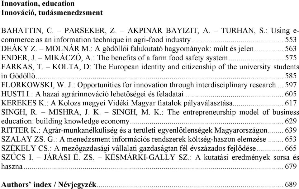 KOLTA, D: The European identity and citizenship of the university students in Gödöllő... 585 FLORKOWSKI, W. J.: Opportunities for innovation through interdisciplinary research... 597 HUSTI I.