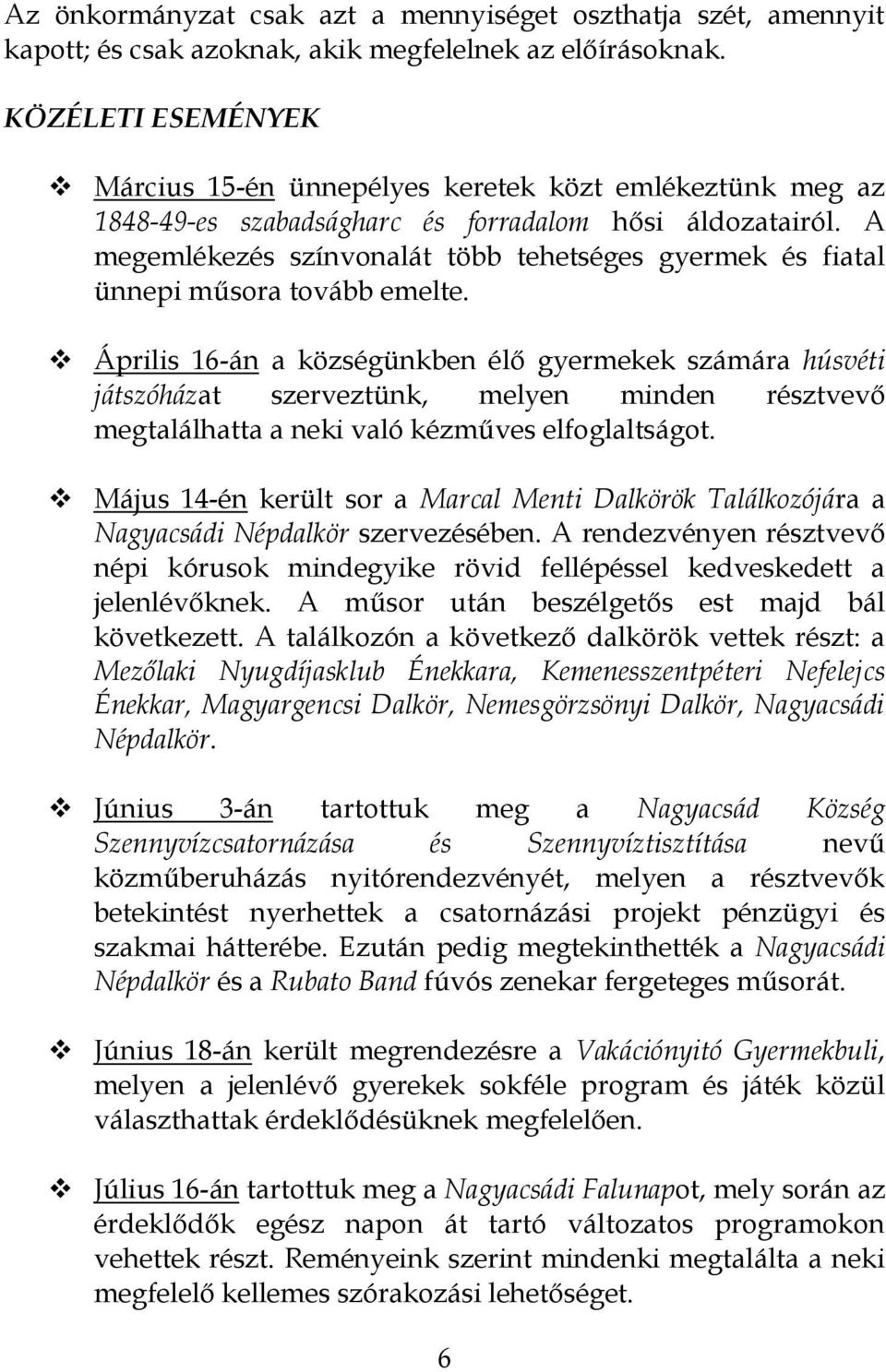 A megemlékezés színvonalát több tehetséges gyermek és fiatal ünnepi műsora tovább emelte.