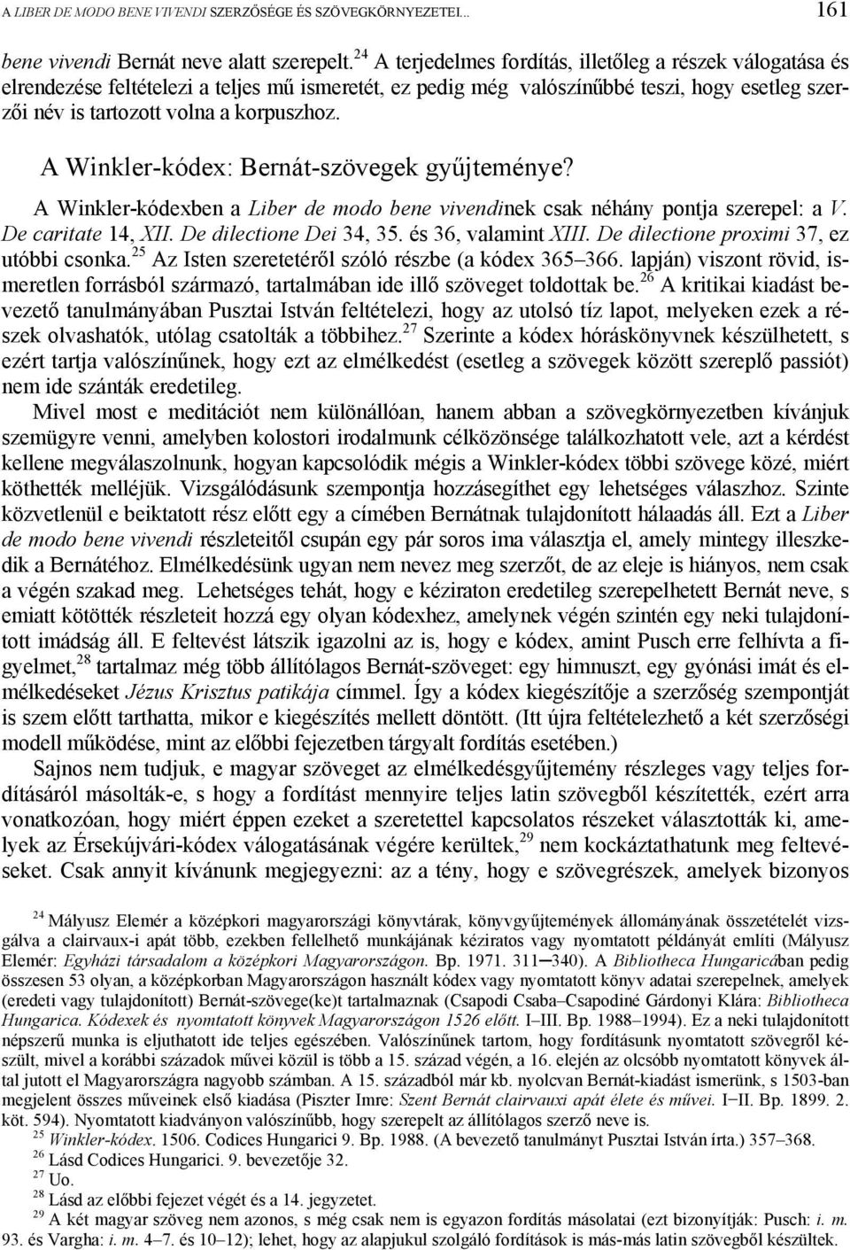 A Winkler-kódex: Bernát-szövegek gyűjteménye? A Winkler-kódexben a Liber de modo bene vivendinek csak néhány pontja szerepel: a V. De caritate 14, XII. De dilectione Dei 34, 35. és 36, valamint XIII.