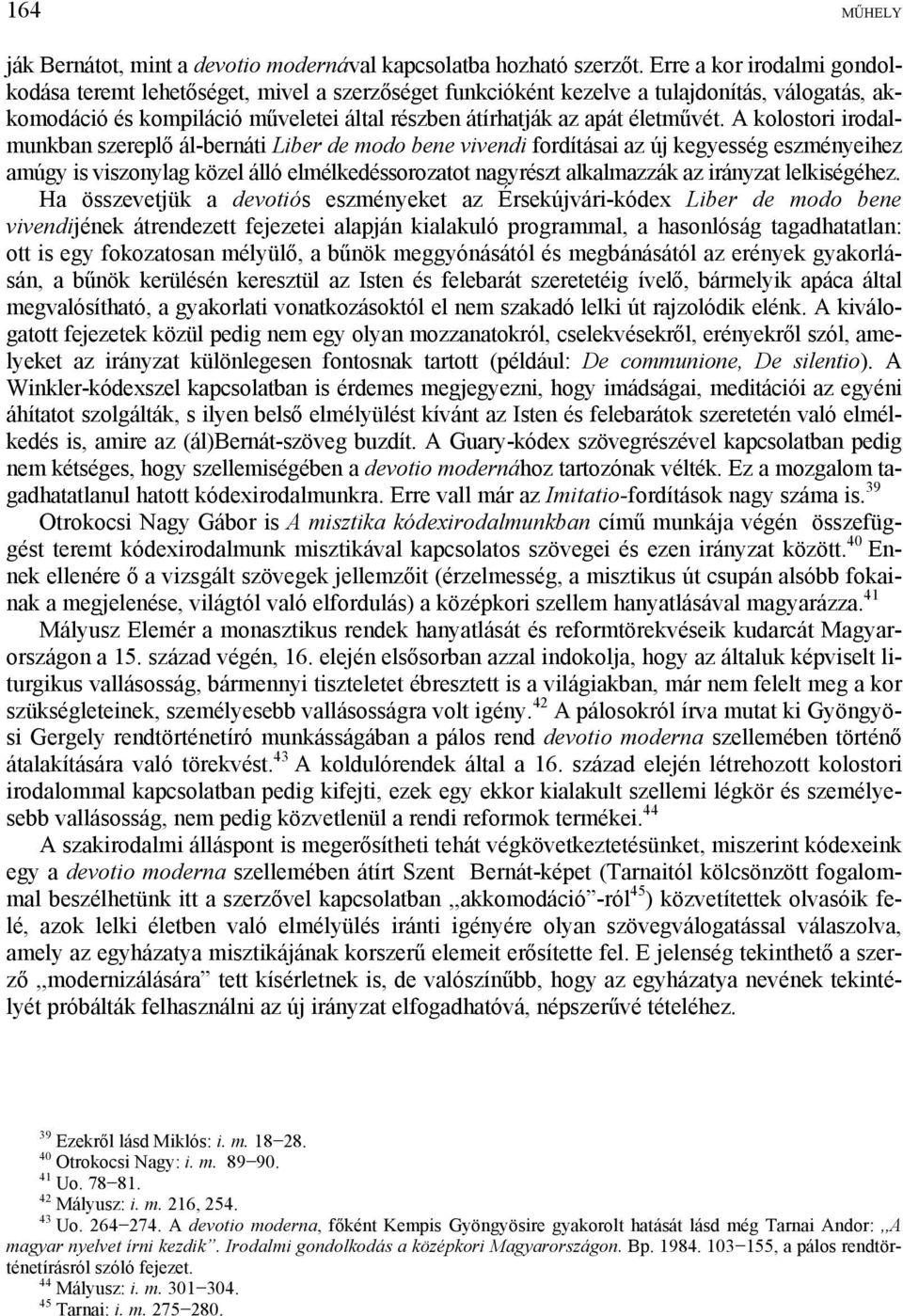 A kolostori irodalmunkban szereplő ál-bernáti Liber de modo bene vivendi fordításai az új kegyesség eszményeihez amúgy is viszonylag közel álló elmélkedéssorozatot nagyrészt alkalmazzák az irányzat