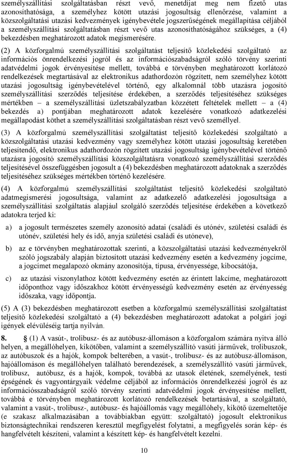 (2) A közforgalmú személyszállítási szolgáltatást teljesítő közlekedési szolgáltató az információs önrendelkezési jogról és az információszabadságról szóló törvény szerinti adatvédelmi jogok