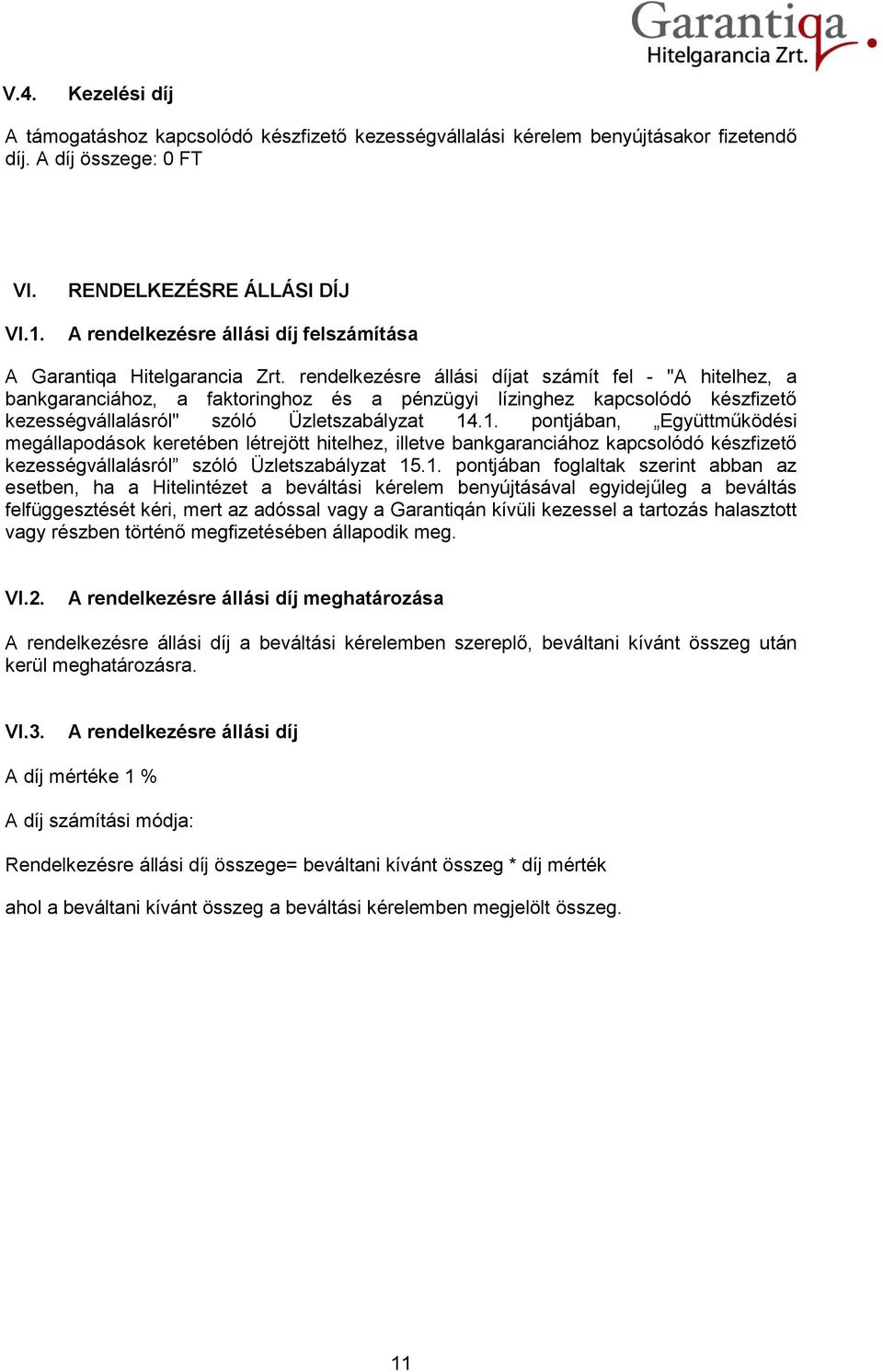 rendelkezésre állási díjat számít fel - "A hitelhez, a bankgaranciához, a faktoringhoz és a pénzügyi lízinghez kapcsolódó készfizető kezességvállalásról" szóló Üzletszabályzat 14