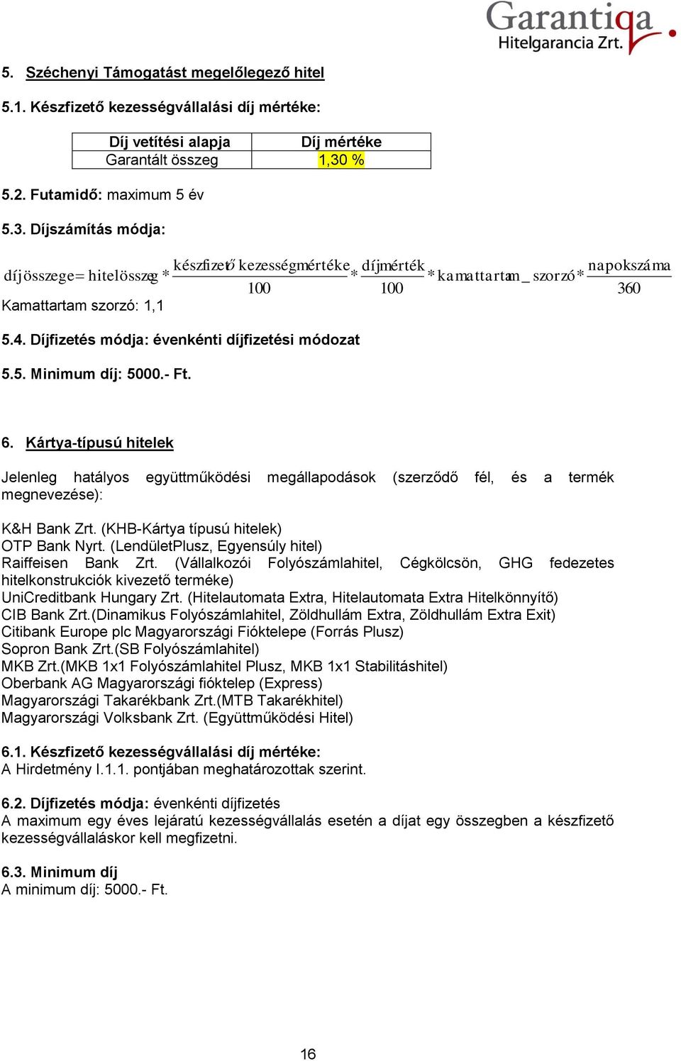 Díjfizetés módja: évenkénti díjfizetési módozat 5.5. Minimum díj: 5000.- Ft. 6.