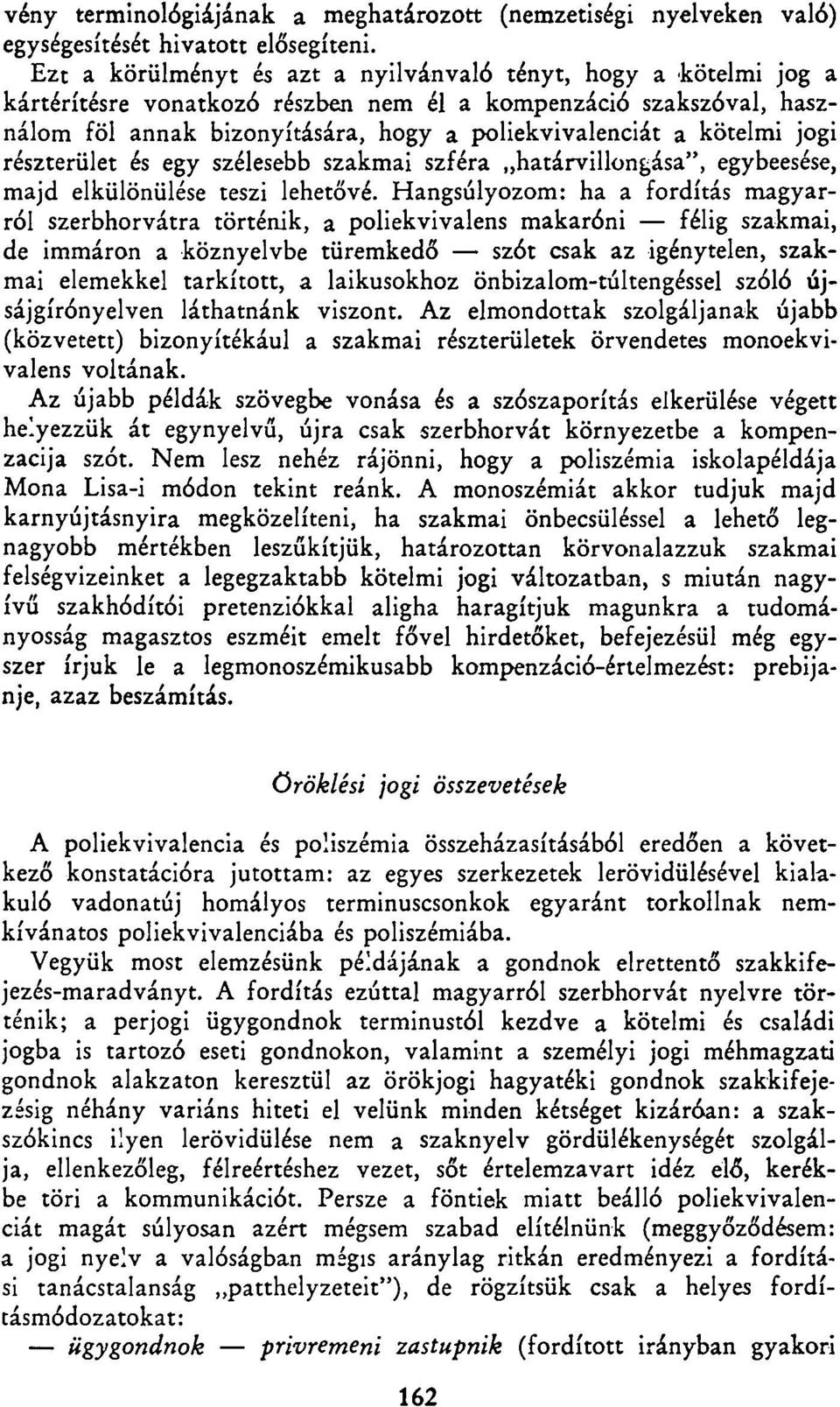 jogi részterület és egy szélesebb szakmai szféra határvillongása", egybeesése, majd elkülönülése teszi lehetővé.