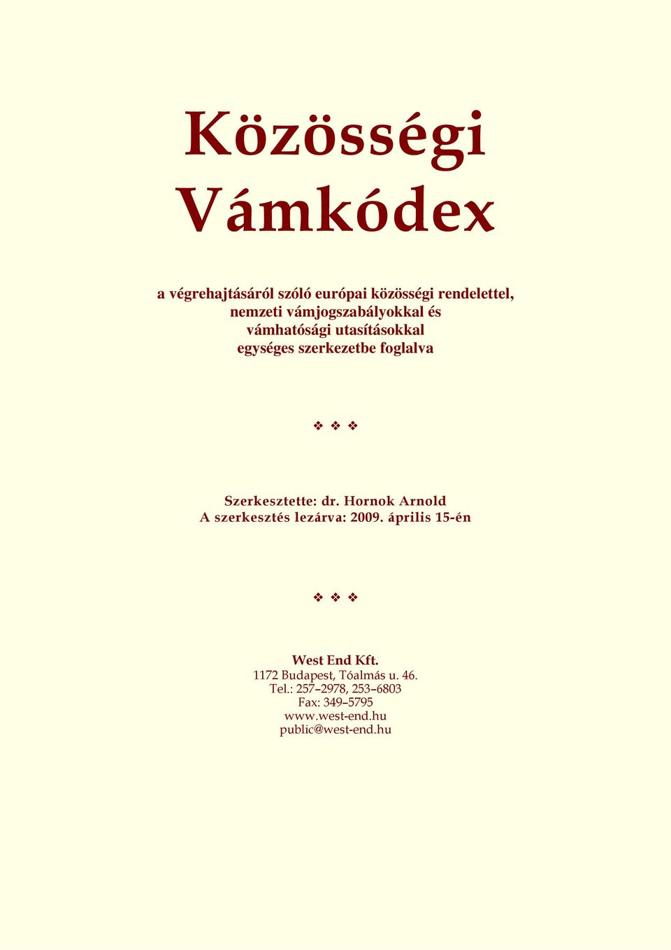 Szerkesztette: dr. Hornok Arnold A szerkesztés lezárva: 2009. április 15-én West End Kft.