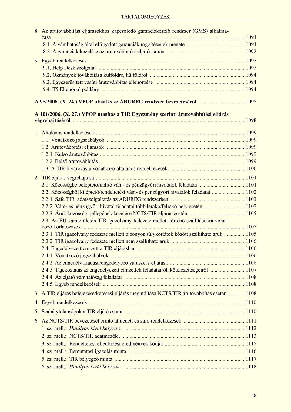 ..1094 9.4. T5 Ellenőrző példány...1094 A 95/2006. (X. 24.) VPOP utasítás az ÁRUREG rendszer bevezetéséről...1095 A 101/2006. (X. 27.