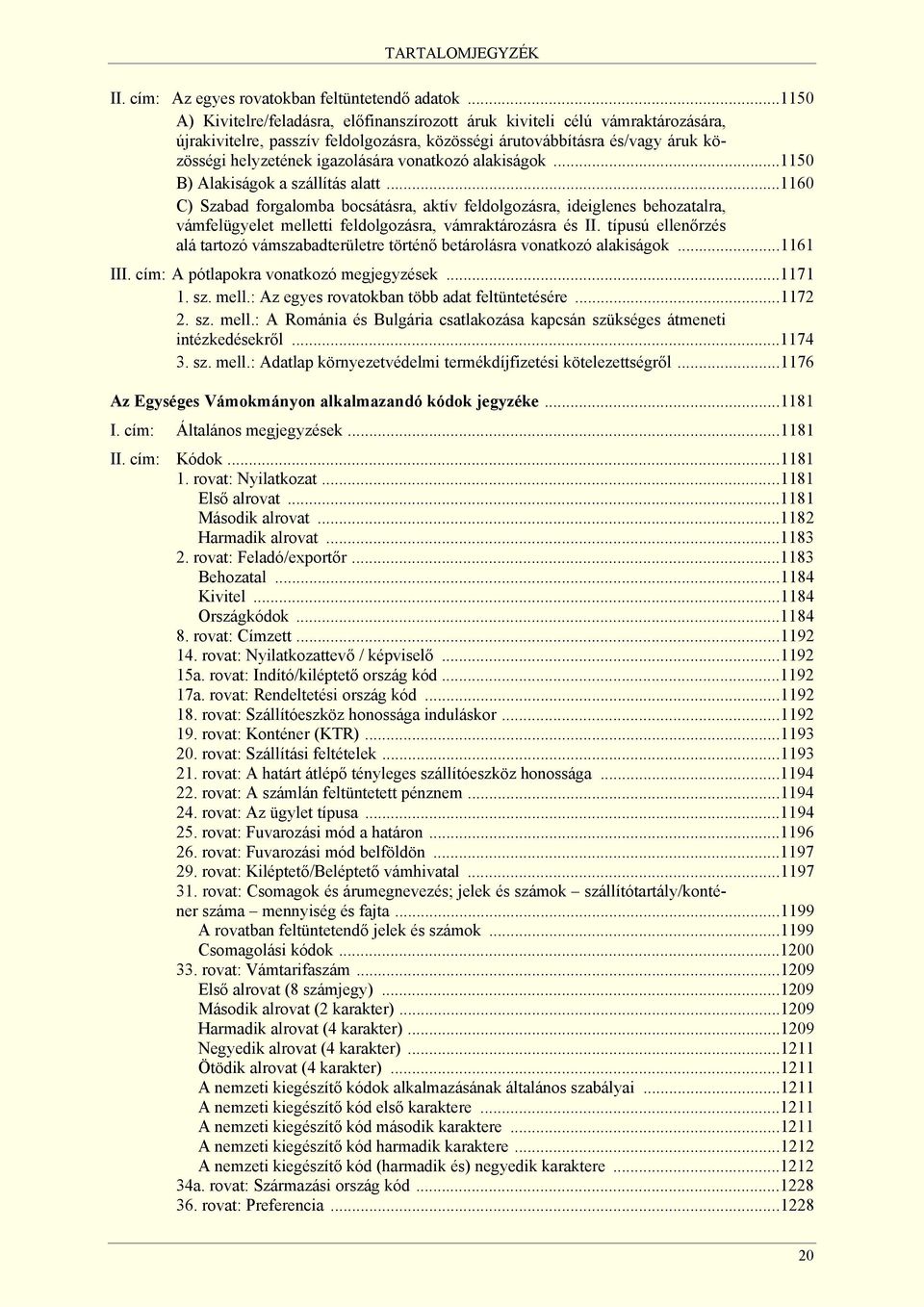 vonatkozó alakiságok...1150 B) Alakiságok a szállítás alatt.