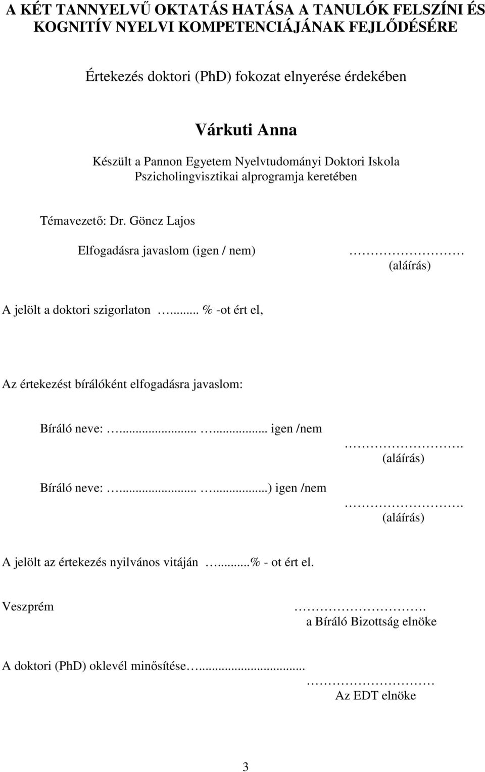 Göncz Lajos Elfogadásra javaslom (igen / nem) (aláírás) A jelölt a doktori szigorlaton... % -ot ért el, Az értekezést bírálóként elfogadásra javaslom: Bíráló neve:.