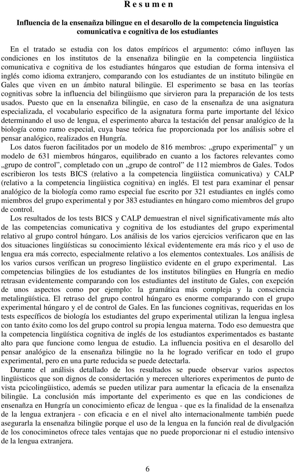 el inglés como idioma extranjero, comparando con los estudiantes de un instituto bilingüe en Gales que viven en un ámbito natural bilingüe.