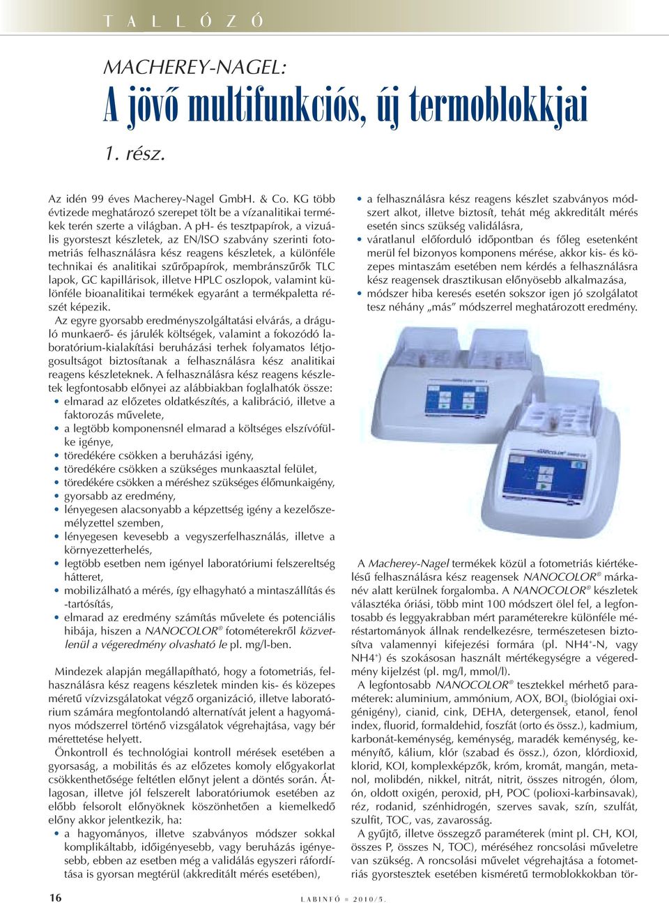 A ph- és tesztpapírok, a vizuális gyorsteszt készletek, az EN/ISO szabvány szerinti fotometriás felhasználásra kész reagens készletek, a különféle technikai és analitikai szûrôpapírok, membránszûrôk