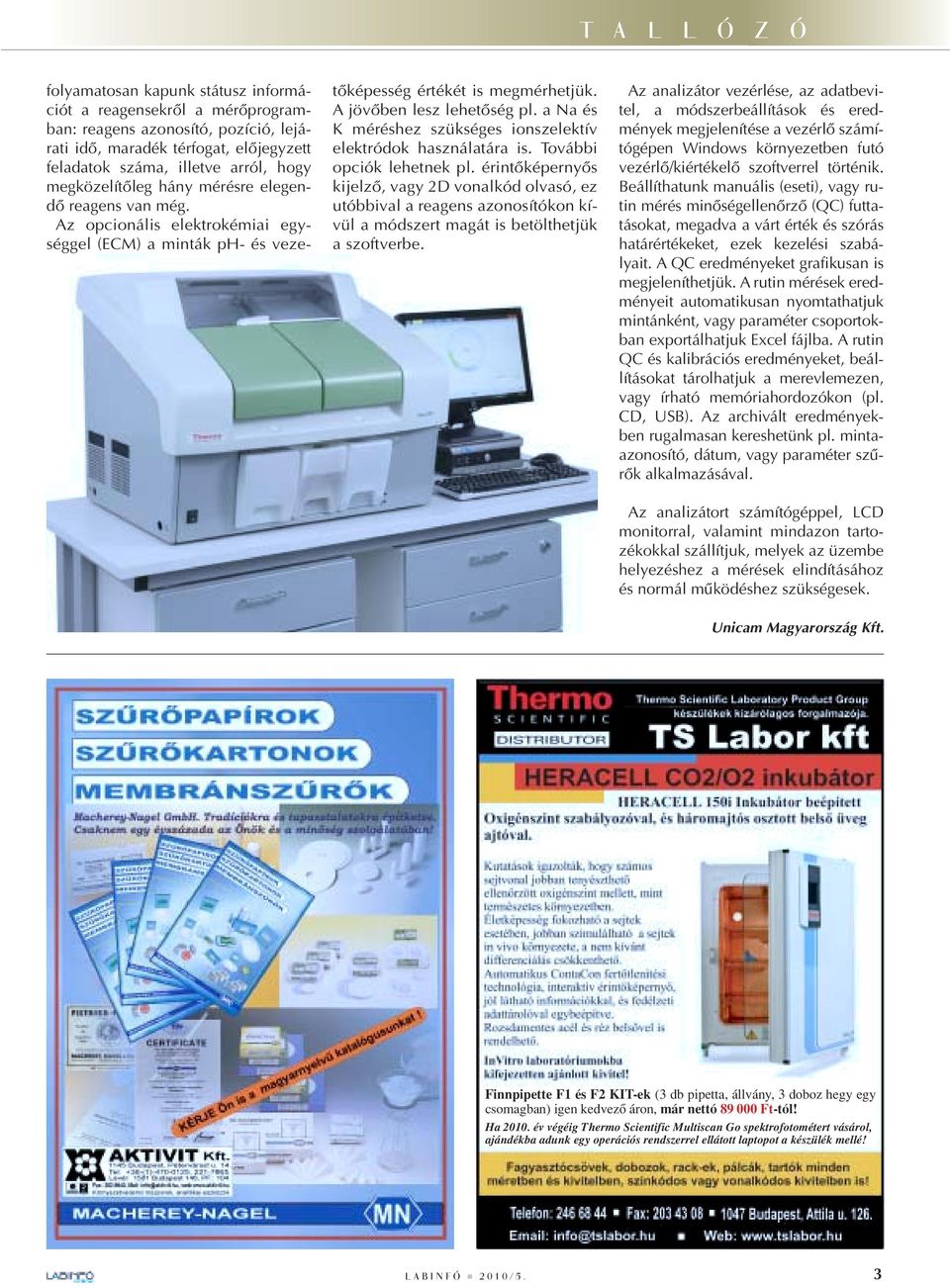 a Na és K méréshez szükséges ionszelektív elektródok használatára is. További opciók lehetnek pl.