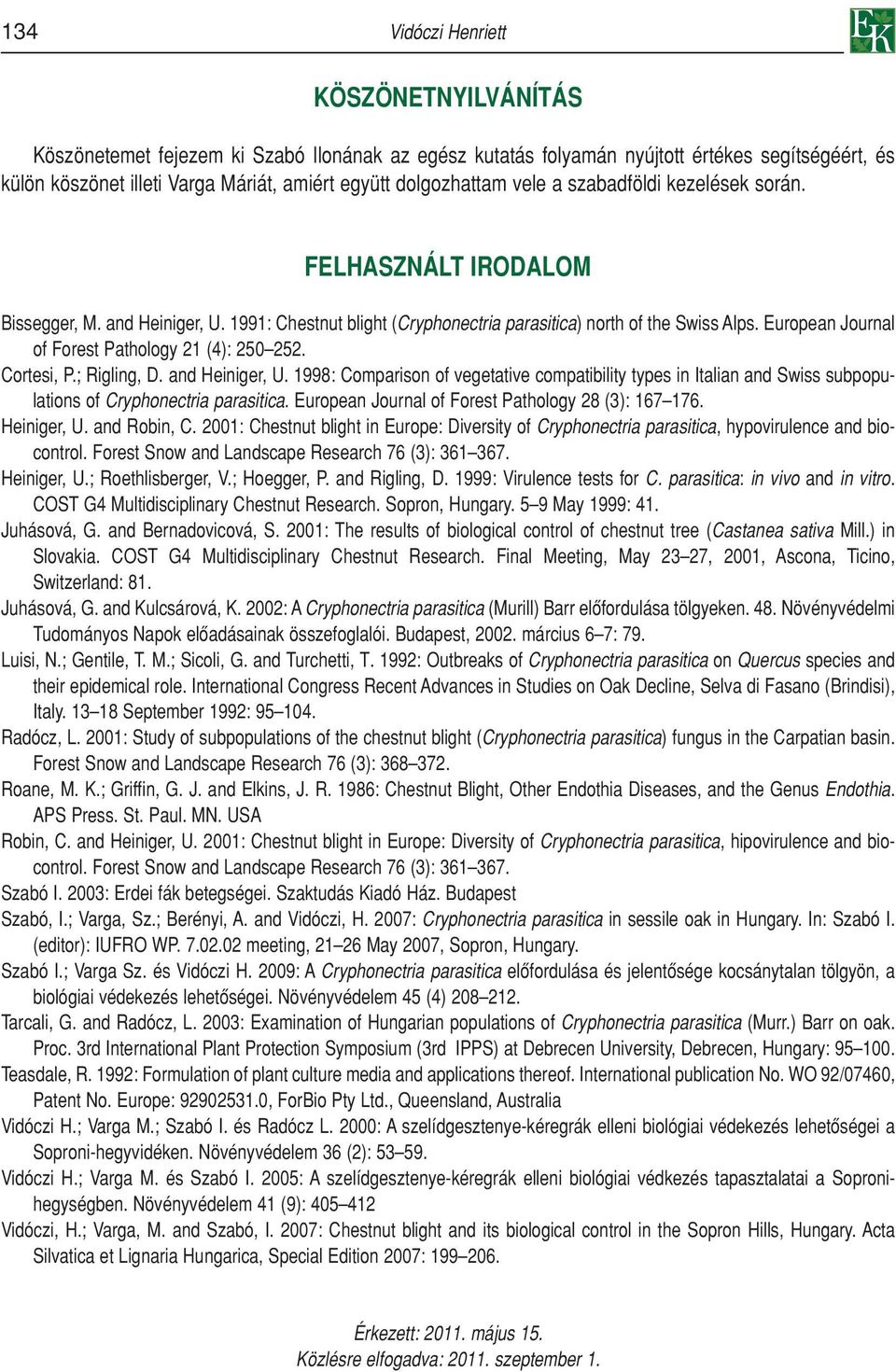 European Journal of Forest Pathology 21 (4): 250 252. Cortesi, P.; Rigling, D. and Heiniger, U.
