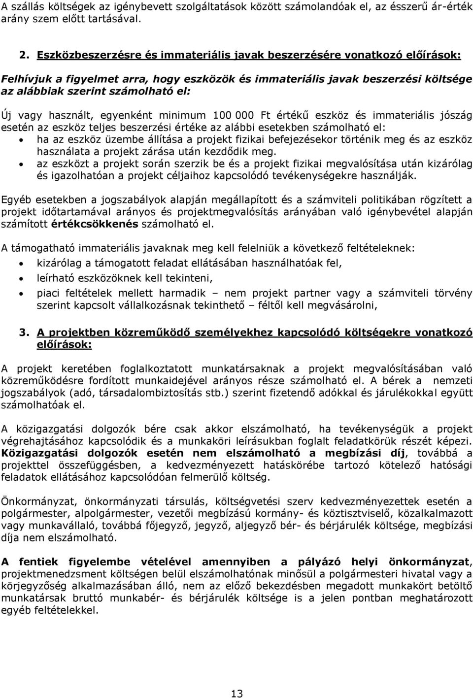 vagy használt, egyenként minimum 100 000 Ft értékű eszköz és immateriális jószág esetén az eszköz teljes beszerzési értéke az alábbi esetekben számolható el: ha az eszköz üzembe állítása a projekt