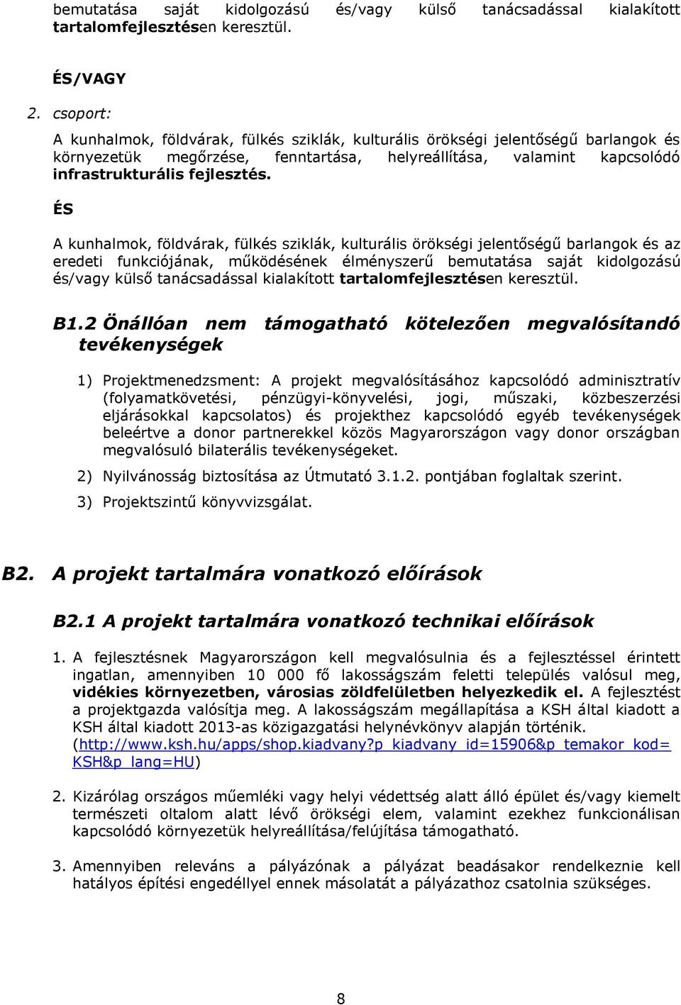 ÉS A kunhalmok, földvárak, fülkés sziklák, kulturális örökségi jelentőségű barlangok és az eredeti funkciójának, működésének élményszerű bemutatása saját kidolgozású és/vagy külső tanácsadással