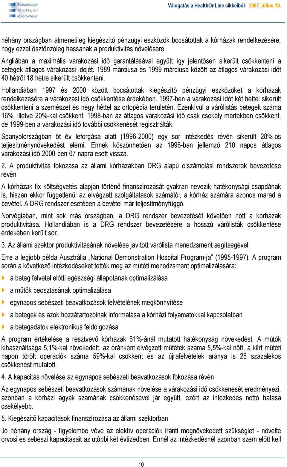 1989 márciusa és 1999 márciusa között az átlagos várakozási időt 40 hétről 18 hétre sikerült csökkenteni.