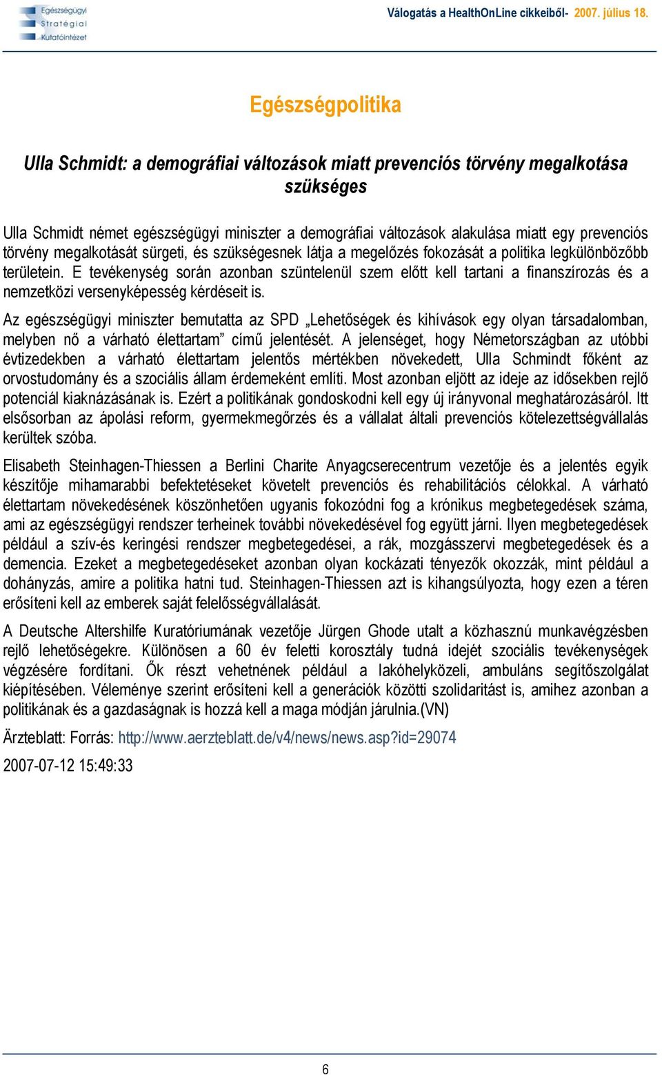 E tevékenység során azonban szüntelenül szem előtt kell tartani a finanszírozás és a nemzetközi versenyképesség kérdéseit is.